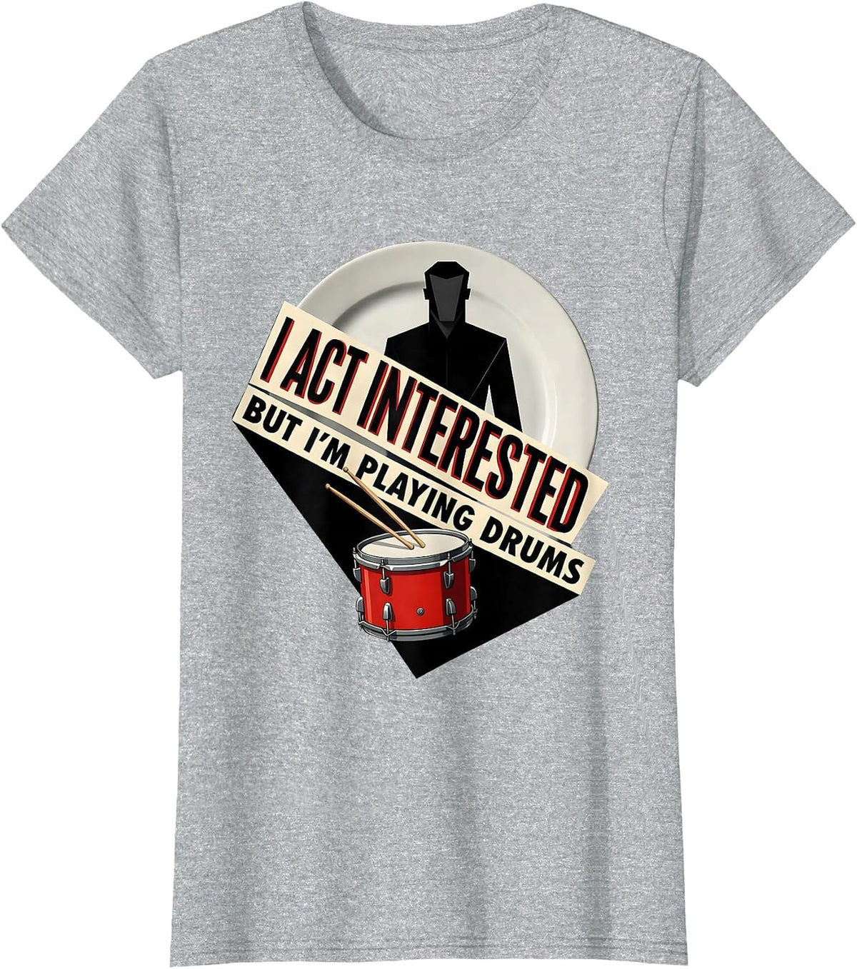 I Act Interested, But I'm Playing Drums Funny Drummer T-Shirt - Heather Grey