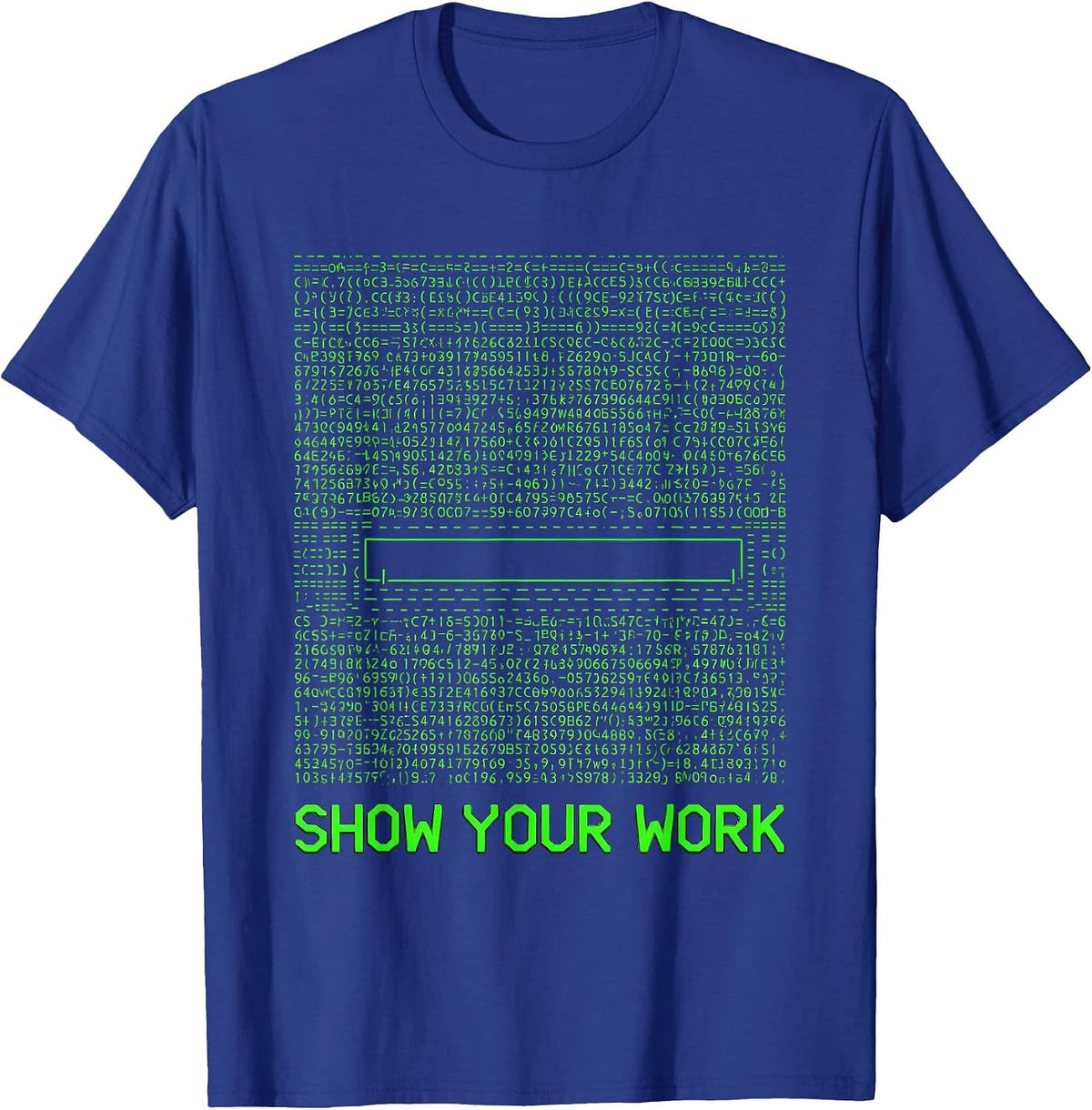 Show Your Work Funny Math Teacher Student Sarcastic T-Shirt - Royal Blue