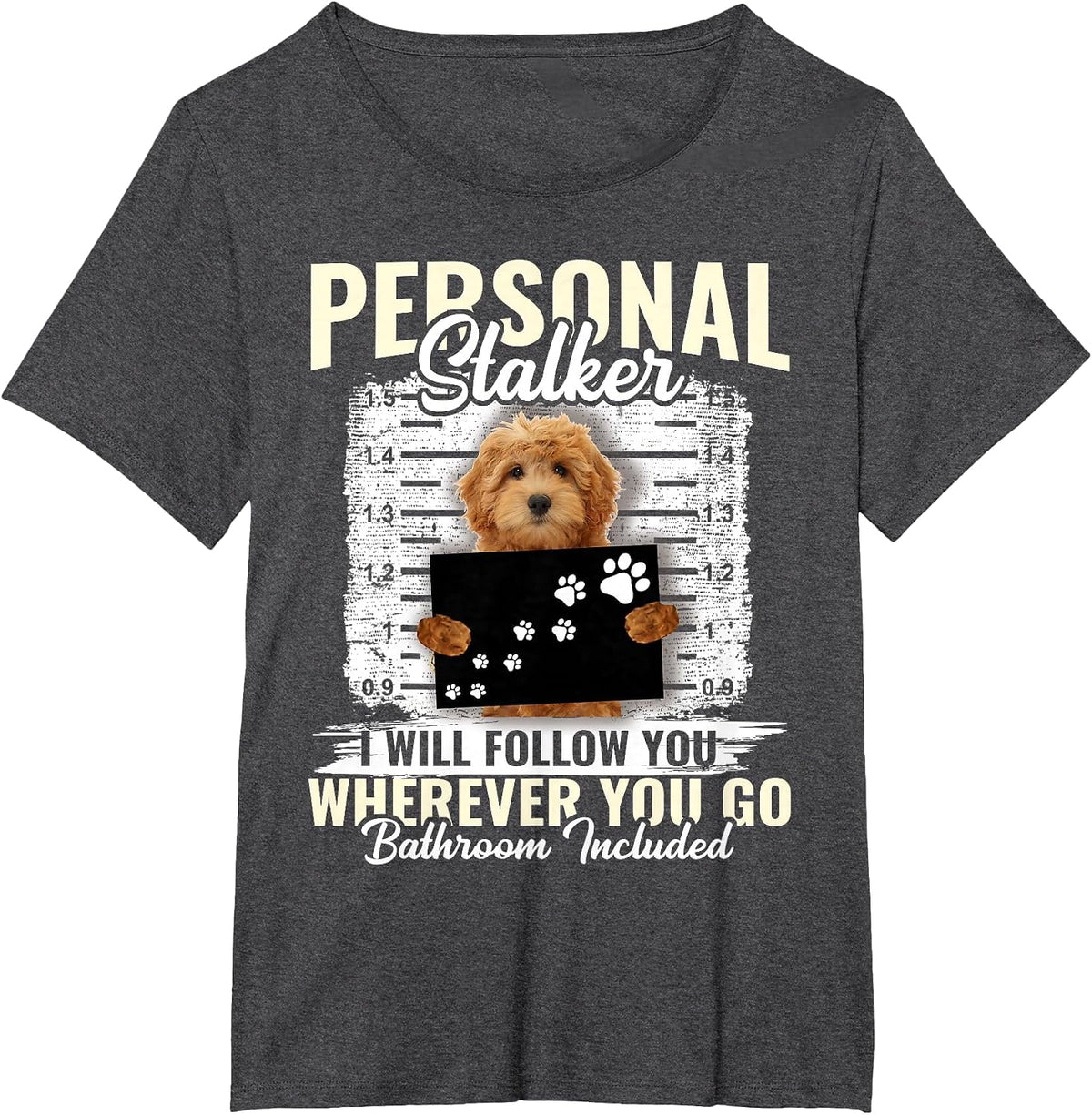 Personal Stalker Golden Doodle Dog I'll Follow You Wherever T-Shirt - Dark Heather Grey