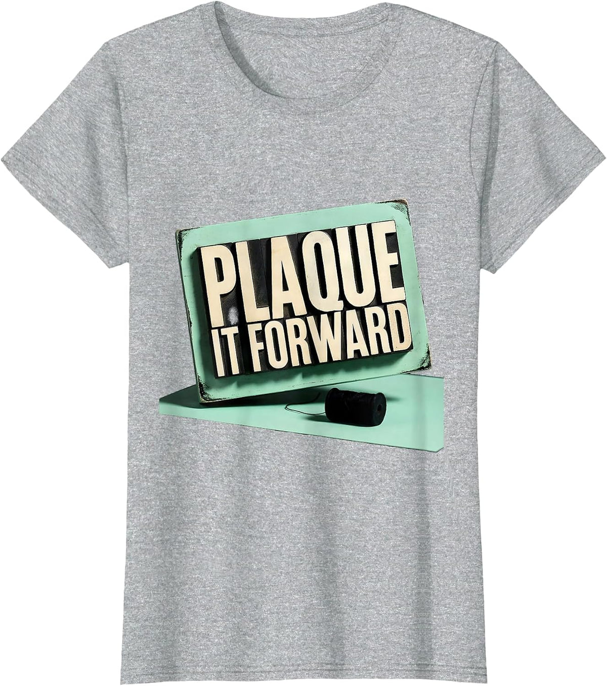 Plaque It Forward Funny Dental Hygienist Dental Assistant T-Shirt - Heather Grey
