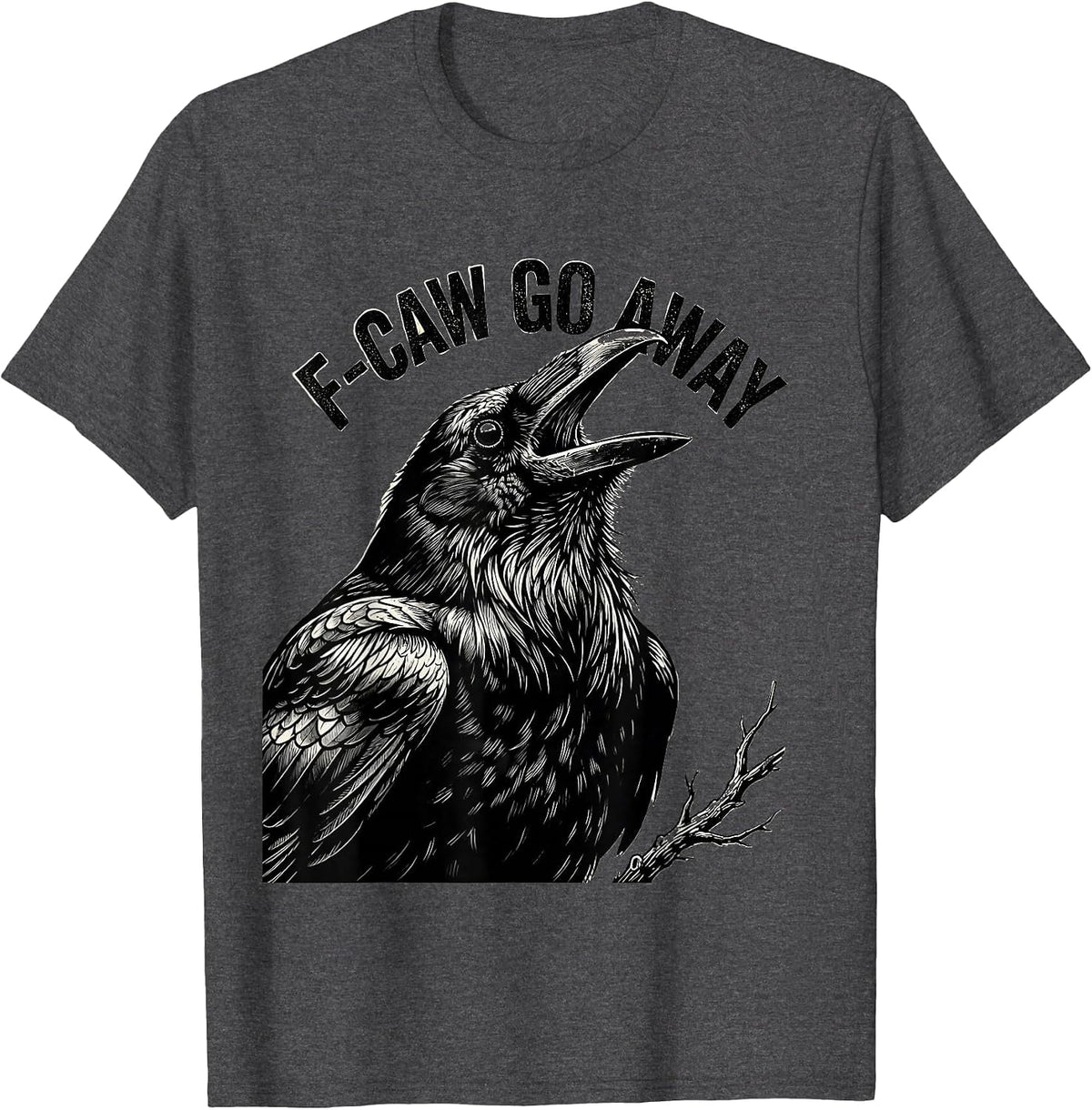 Men's F-Caw Go Away Monochromatic Crow Bird Lover Dark Humor T-Shirt - Dark Heather Grey