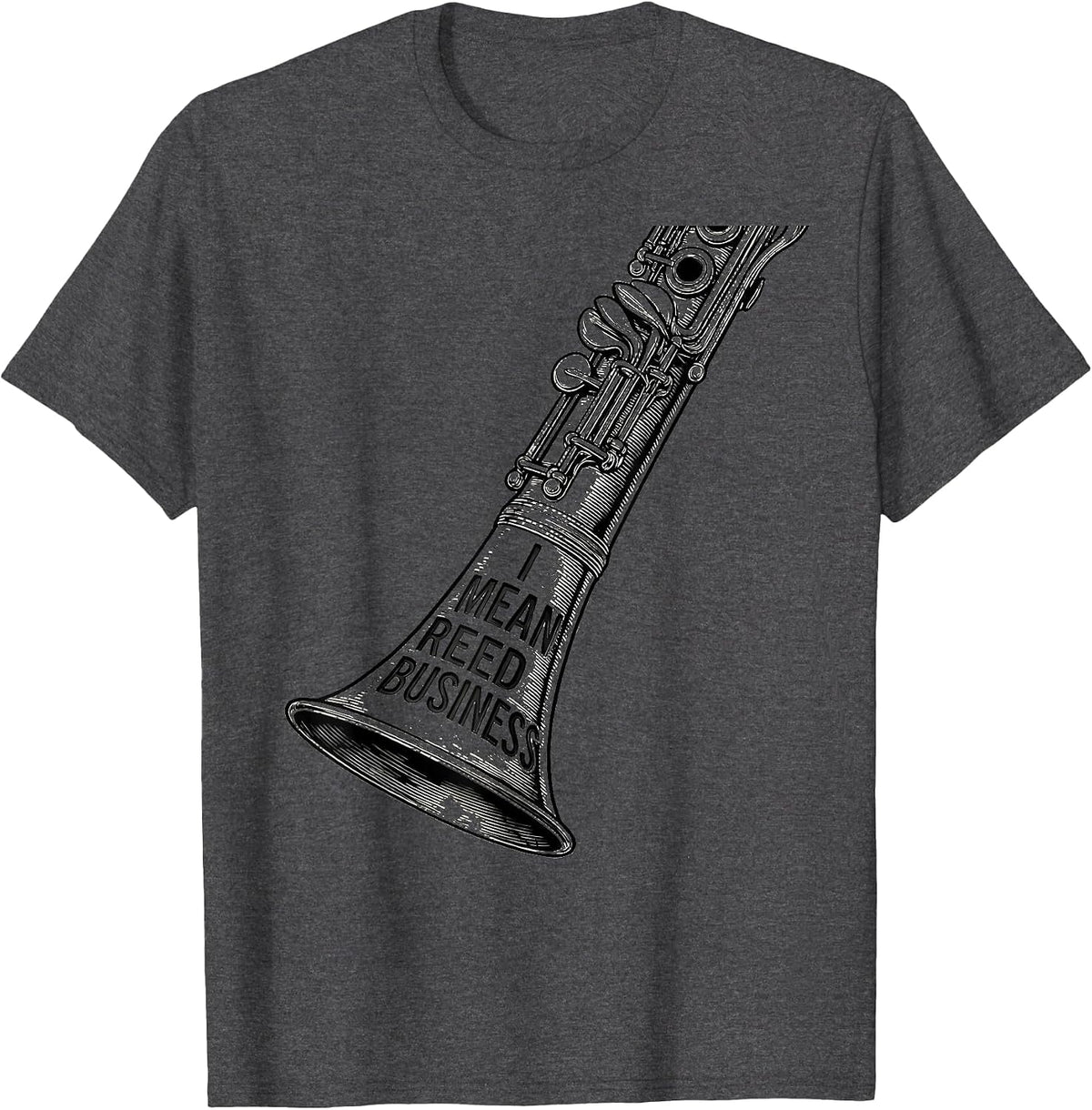 Men's I Mean Reed Business Funny Clarinet Player Band Humor T-Shirt - Dark Heather Grey