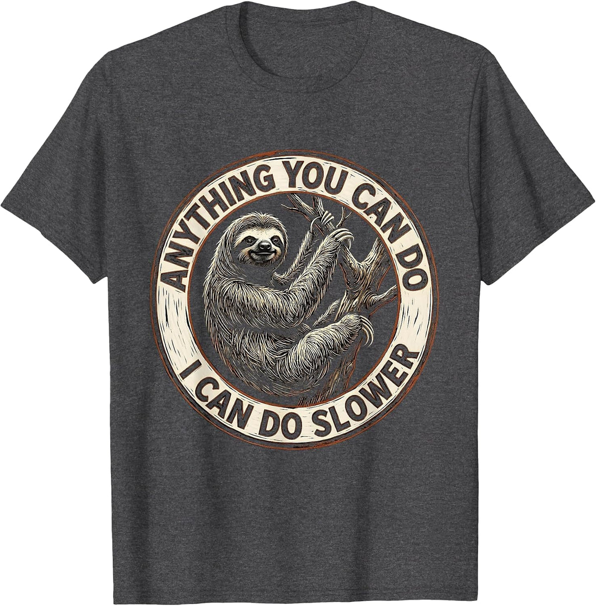 Anything You Can Do I Can Do Slower Sloth Design T-Shirt - Dark Heather Grey
