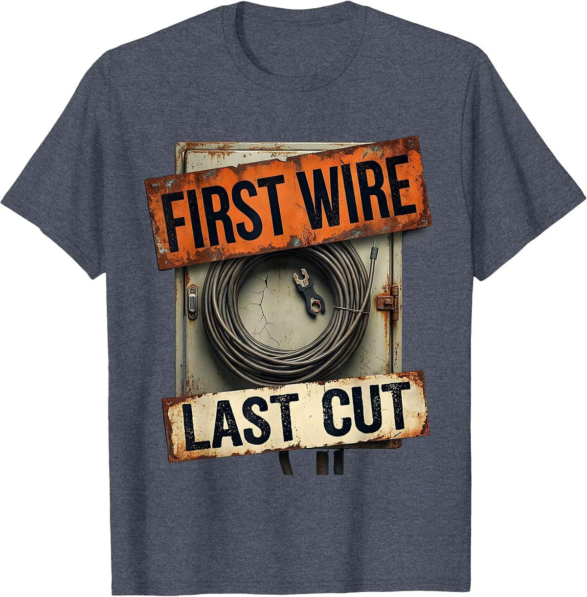 First Wire Last Cut Funny Electrician Engineer Sarcastic T-Shirt - Heather Blue