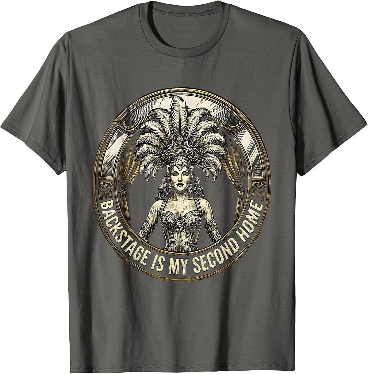 Men's Backstage Is My Second Home Showgirl Design T-Shirt - Asphalt Grey