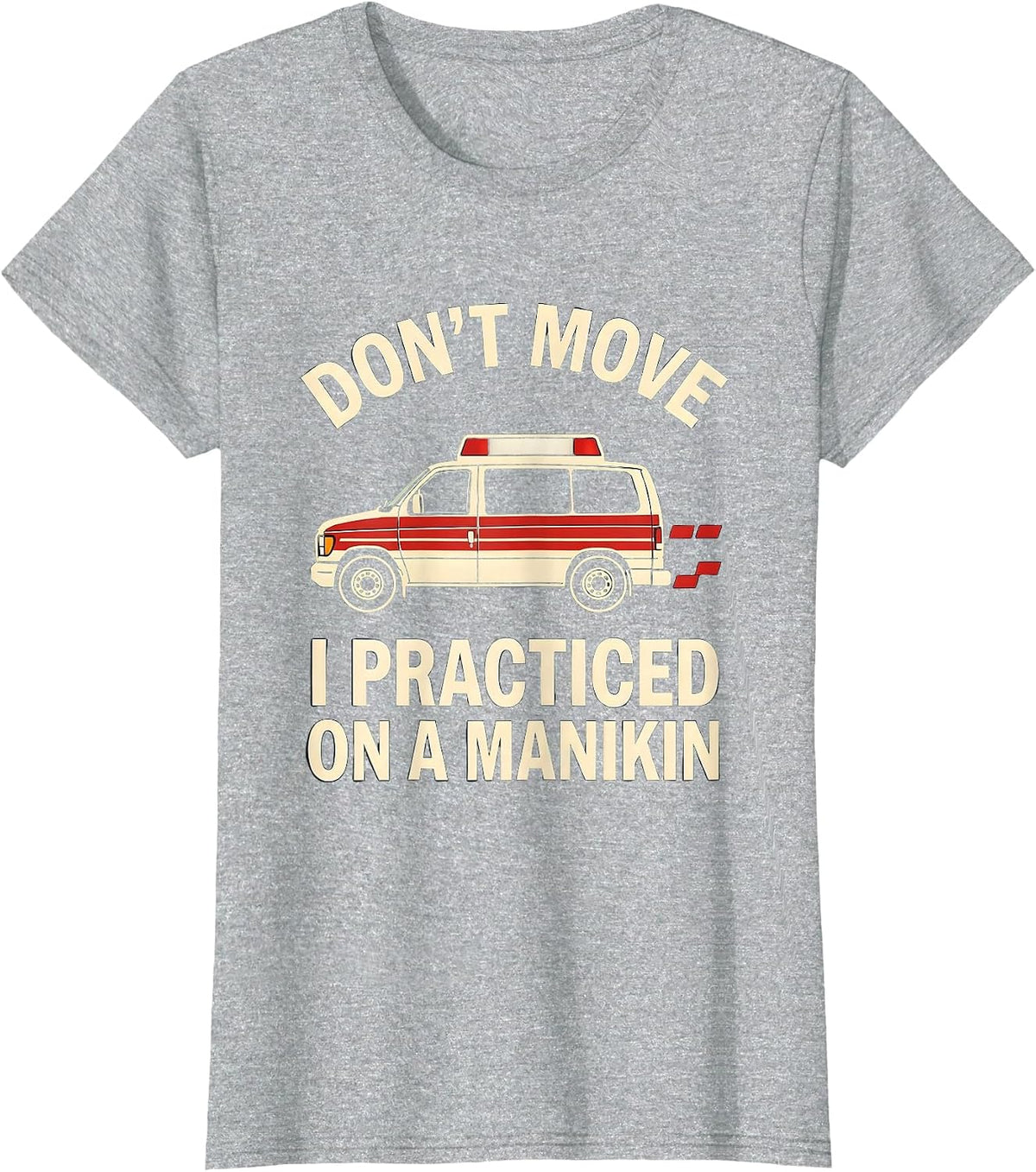 Don't Move, I Practiced On A Manikin Funny EMT Paramedic T-Shirt - Heather Grey