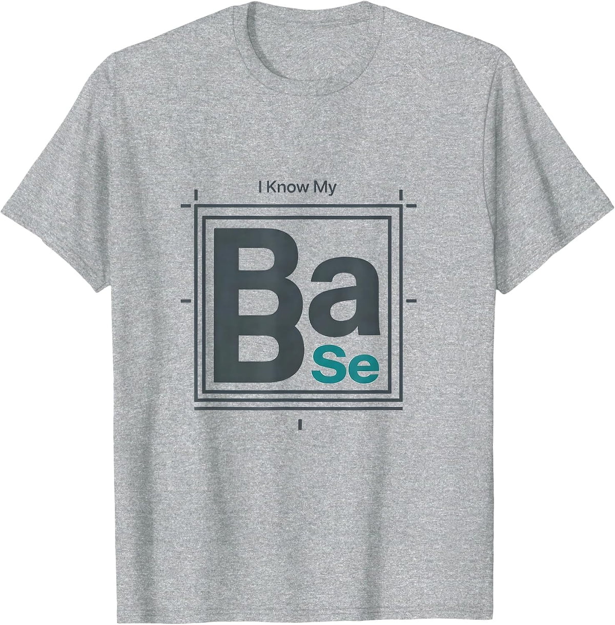 Men's I Know My BaSe Funny Chemistry Pun Science Nerd Gift T-Shirt - Heather Grey