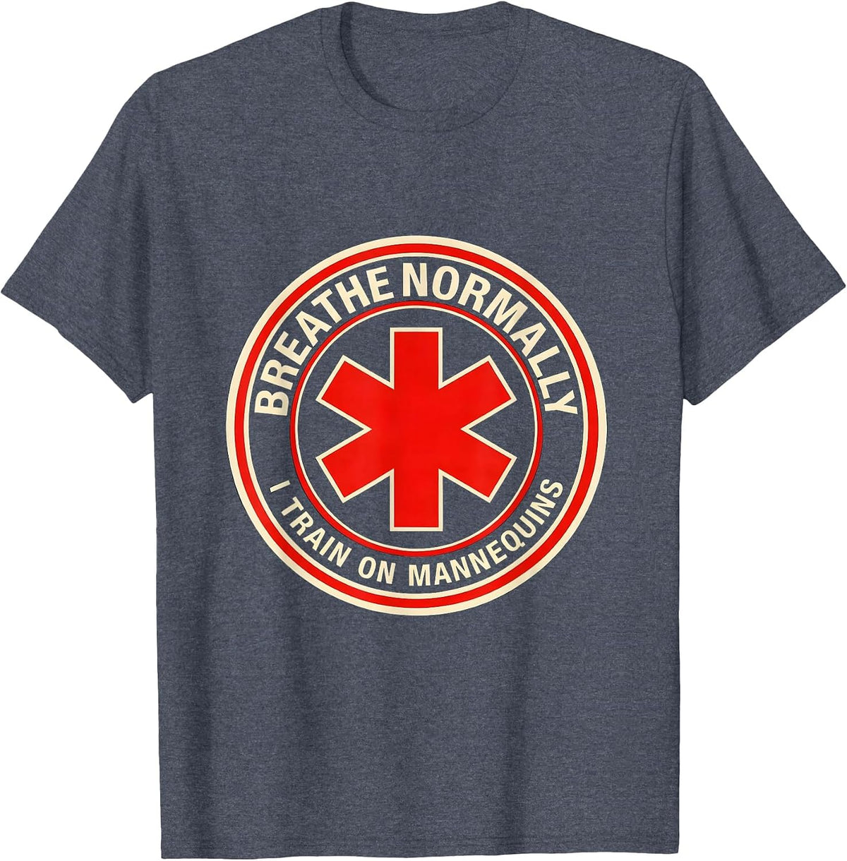 Breathe Normally I Train On Mannequins Funny EMT Paramedic T-Shirt - Heather Blue