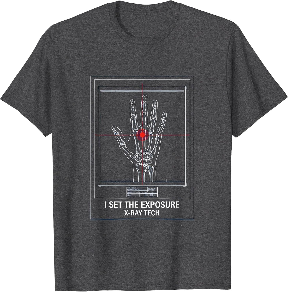 I Set The Exposure X-Ray Tech Radiology Rad Tech T-Shirt - Dark Heather Grey