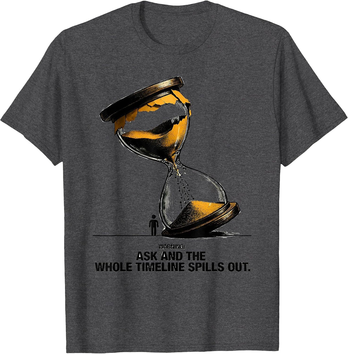 Warning: Ask And The Whole Timeline Spills Out Funny History T-Shirt - Dark Heather Grey