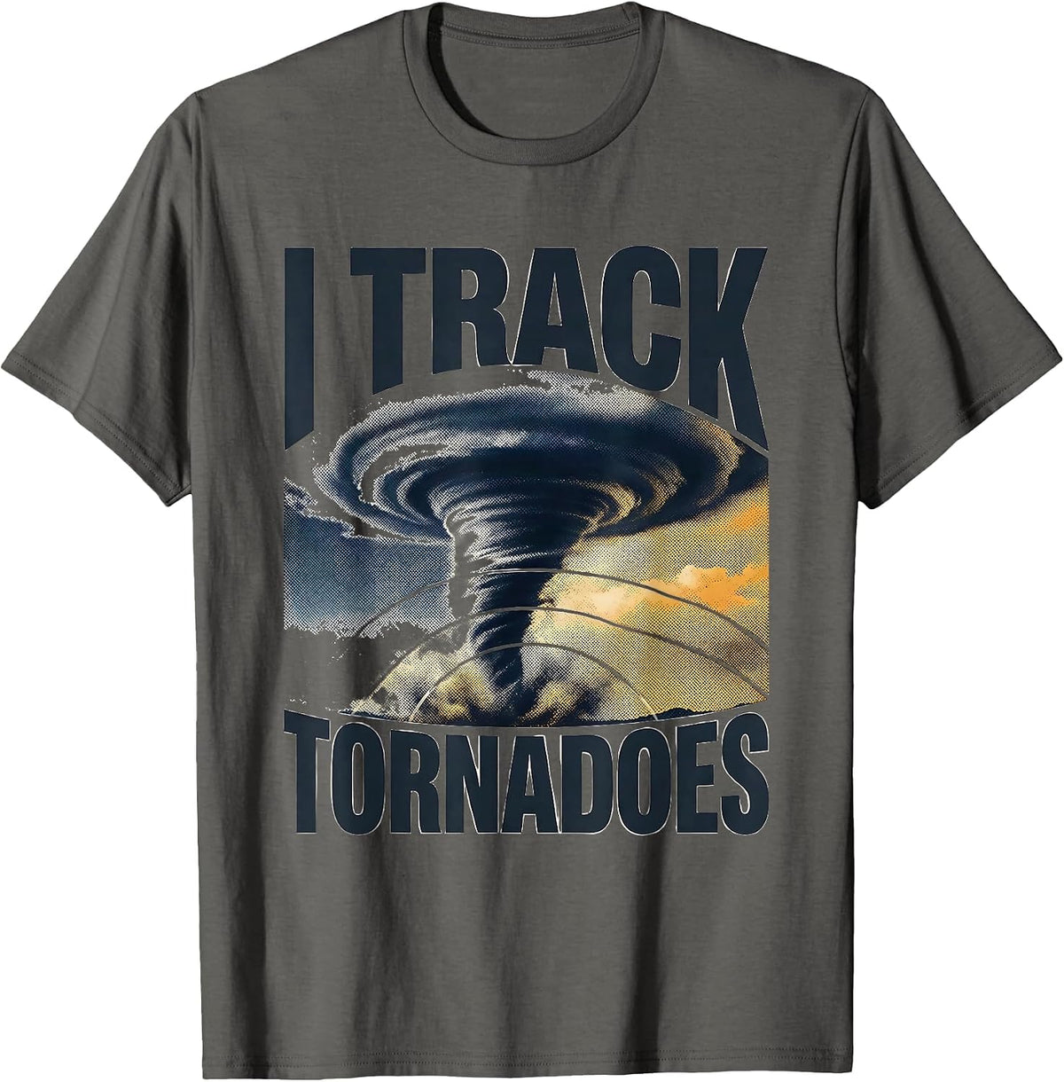 I Track Tornadoes Storm Chaser Meteorology Weather T-Shirt - Asphalt Grey