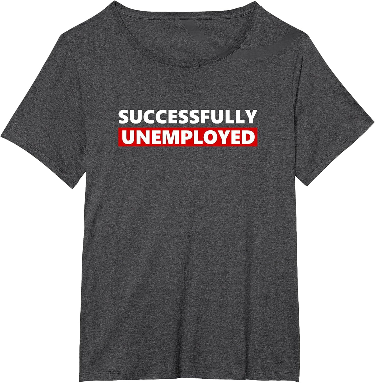 Successfully Unemployed Funny Entrepreneur boss or Retired T-Shirt - Dark Heather Grey