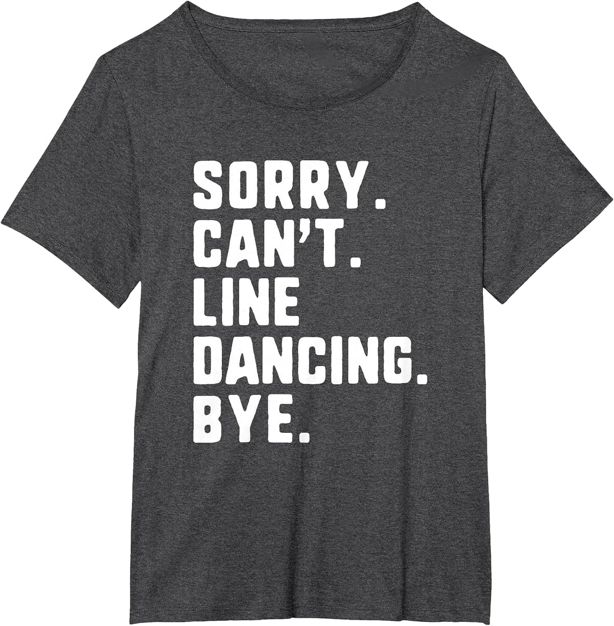 Sorry Can't Line Dancing Bye Funny Dancer Dance T-Shirt - Dark Heather Grey