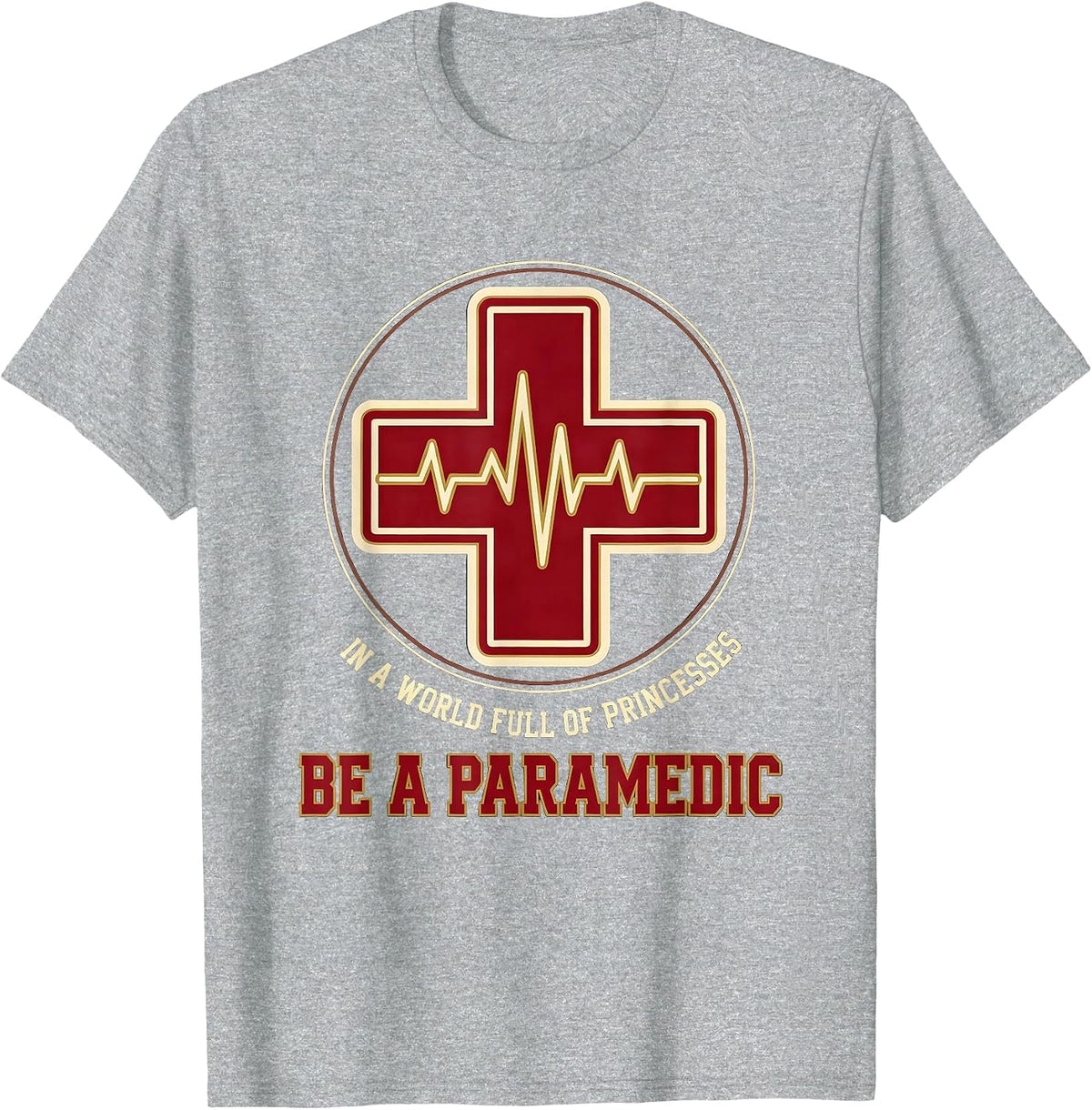 Men's In A World Full Of Princesses, Be A Paramedic Humor T-Shirt - Heather Grey