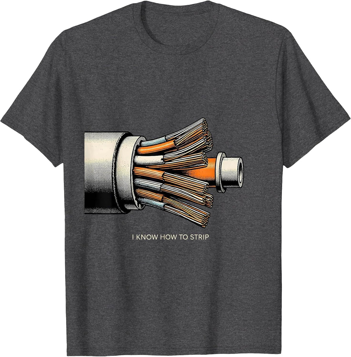 I Know How To Strip Funny Electrician Trade Sarcastic Humor T-Shirt - Dark Heather Grey
