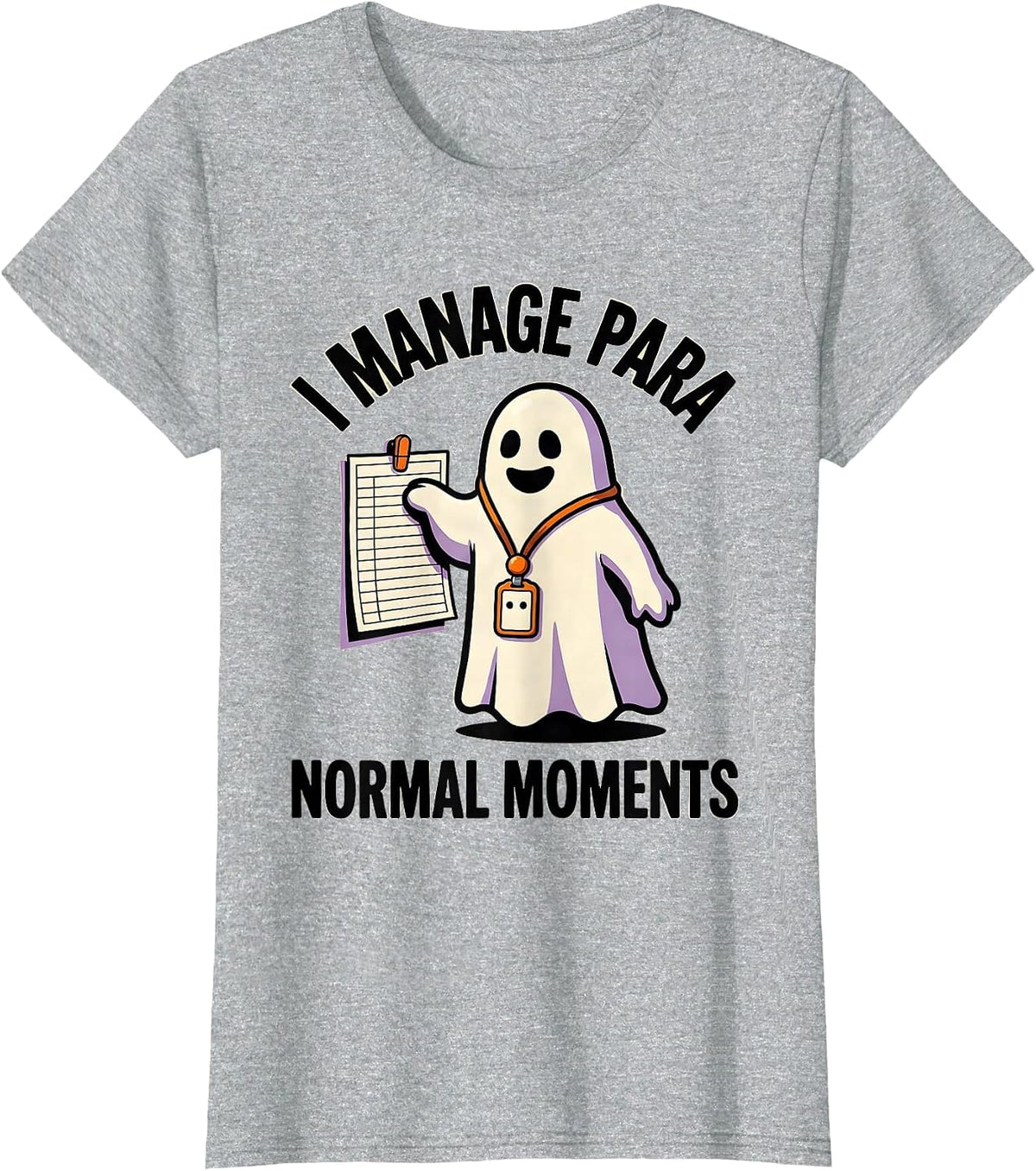 Women's I Manage Para Normal Moments Funny Paraprofessional Ghost T-Shirt - Heather Grey