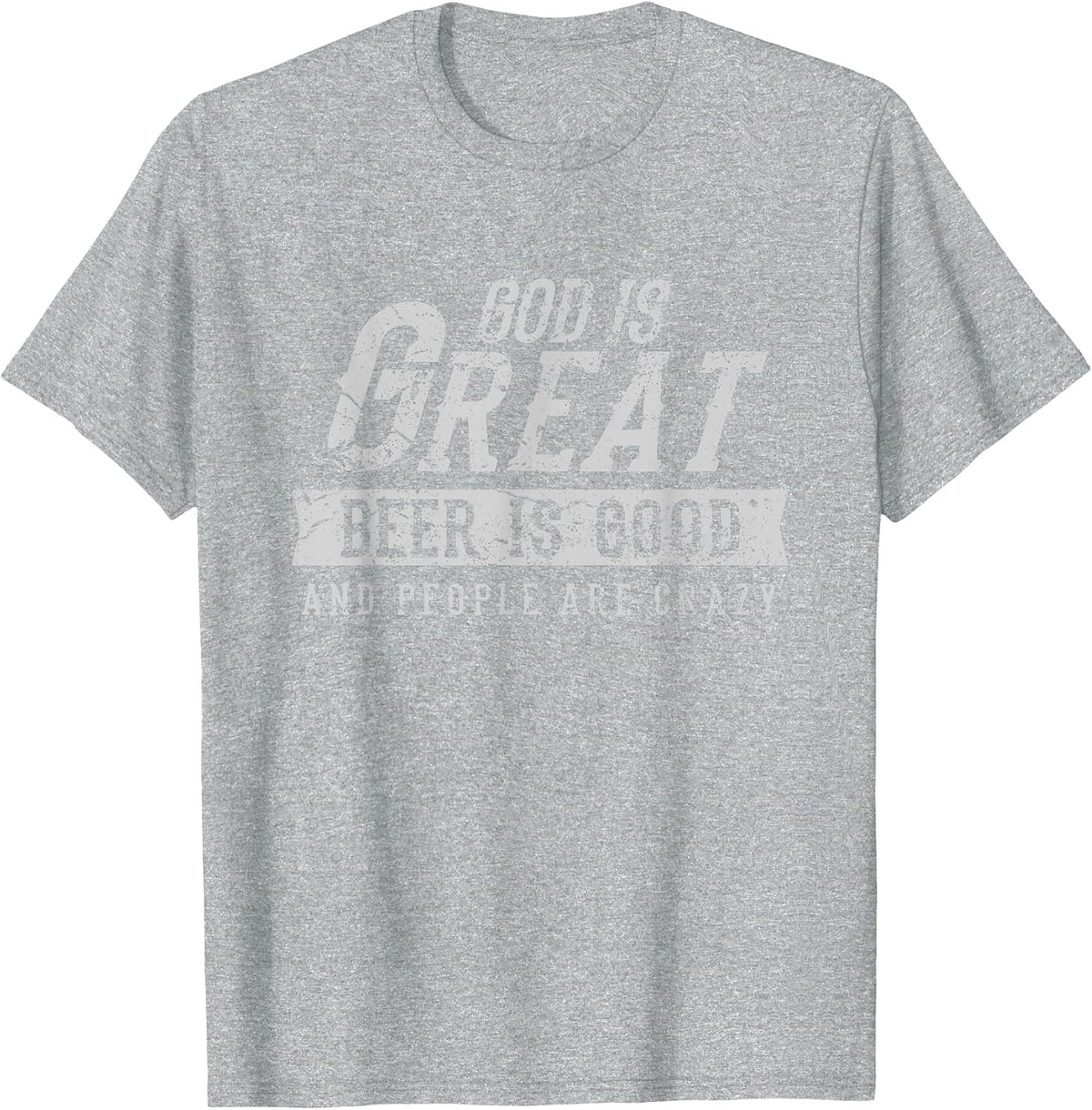 God is Great Beer is Good and People are Crazy T-Shirt - Heather Grey
