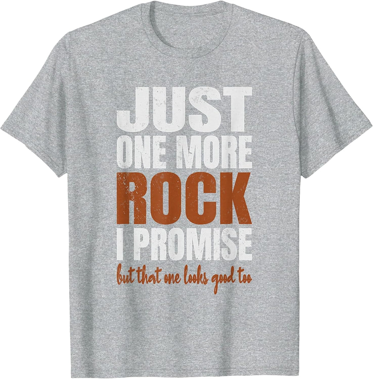Just One More Rock I Promise Funny Rockhounding Geologist T-Shirt - Heather Grey