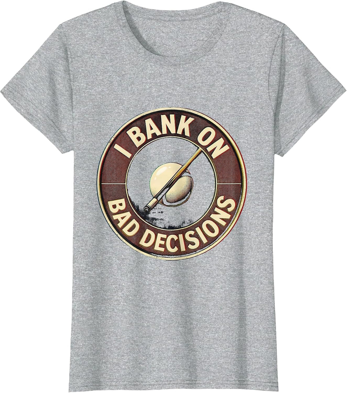 Women's I Bank On Bad Decisions Funny Billiards Pool Player Humor T-Shirt - Heather Grey