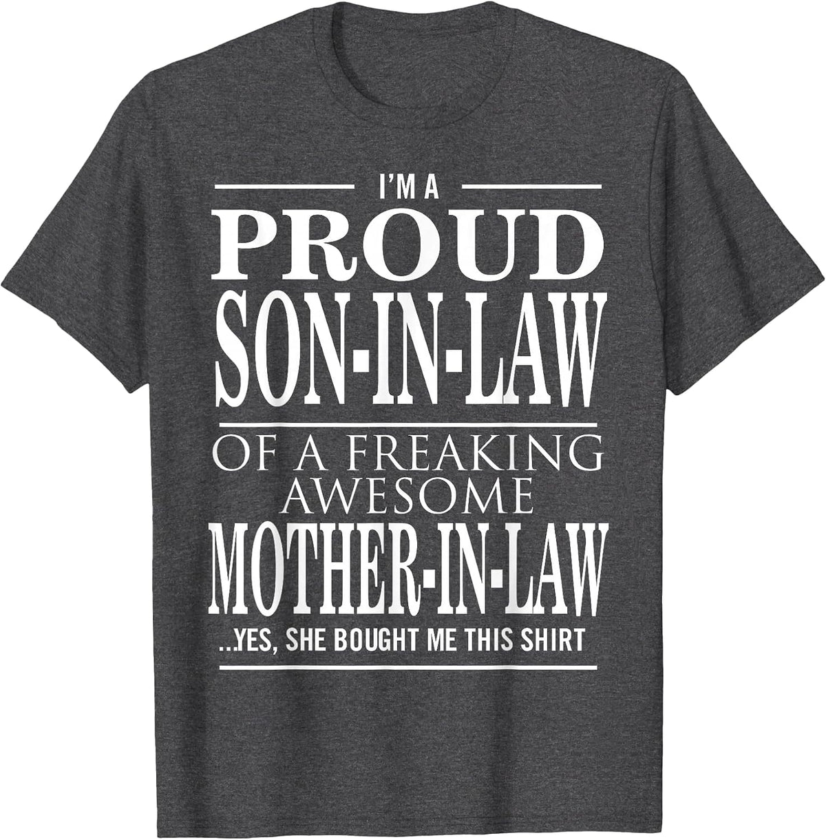 Proud Son in Law of A Freaking Awesome Mother in Law T-Shirt - Dark Heather Grey