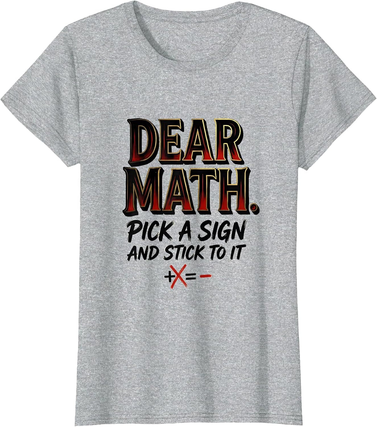 Dear Math, Pick A Sign And Stick To It Funny Math Teacher T-Shirt - Heather Grey