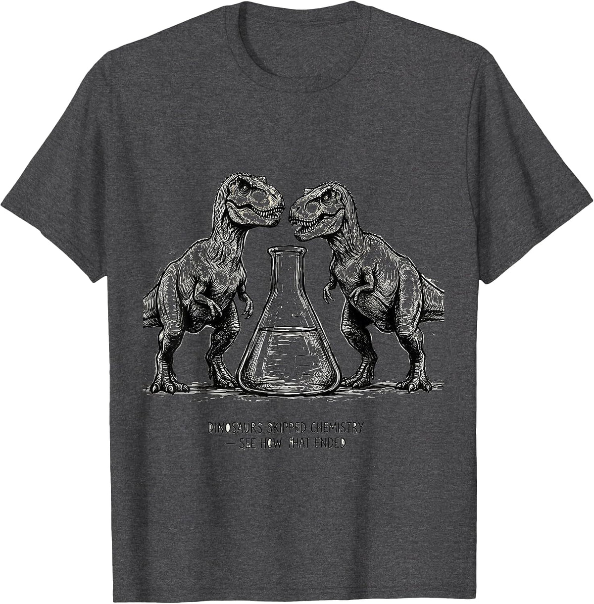 Dinosaurs Skipped Chemistry See How That Ended Teacher T-Shirt - Dark Heather Grey