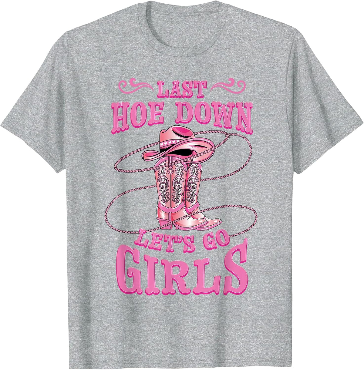 Rodeo Bachelorette Last Hoe Down Lets Go Girls Cowgirl Bride T-Shirt - Heather Grey