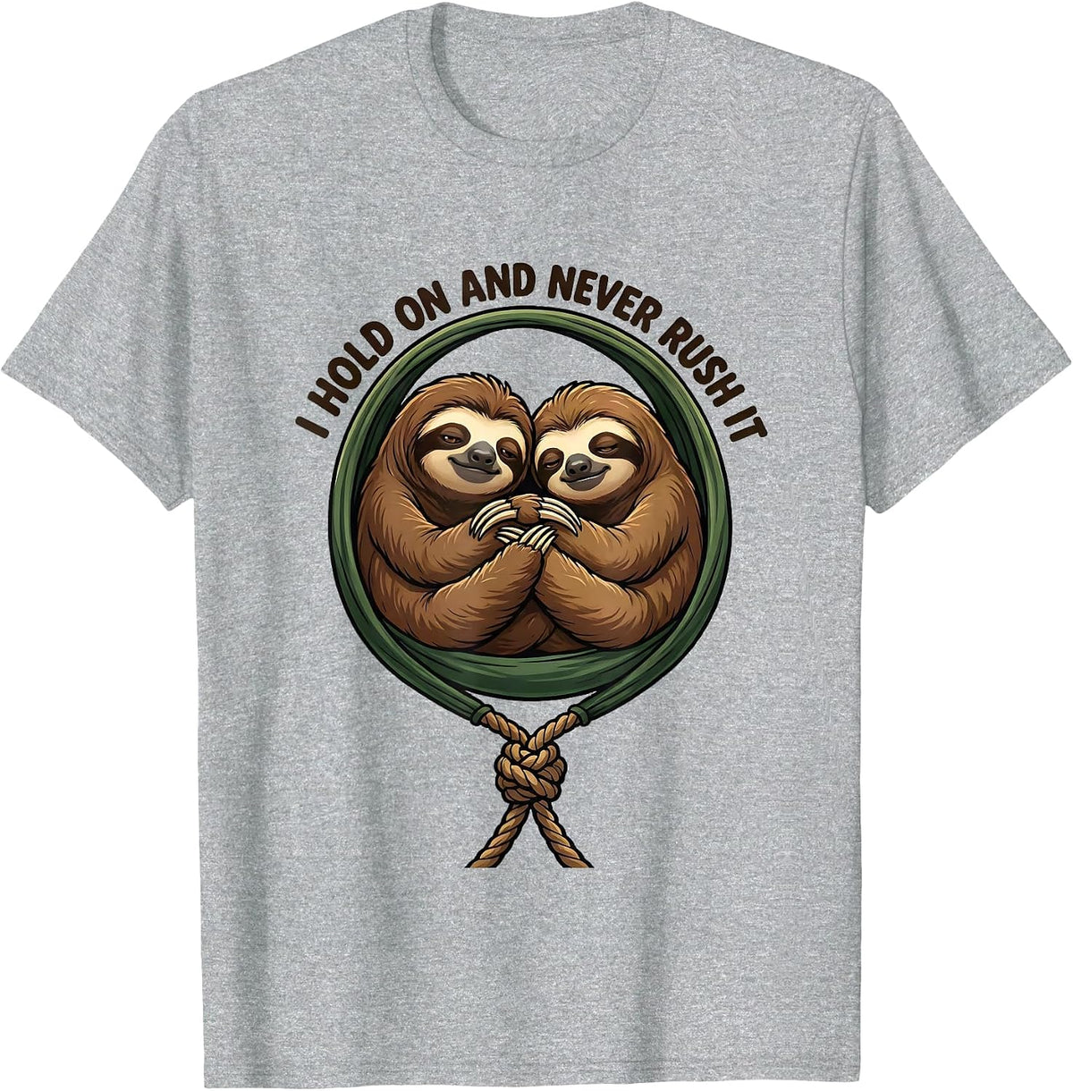 Men's I Hold On And Never Rush It Funny Sloth Lover Gift T-Shirt - Heather Grey