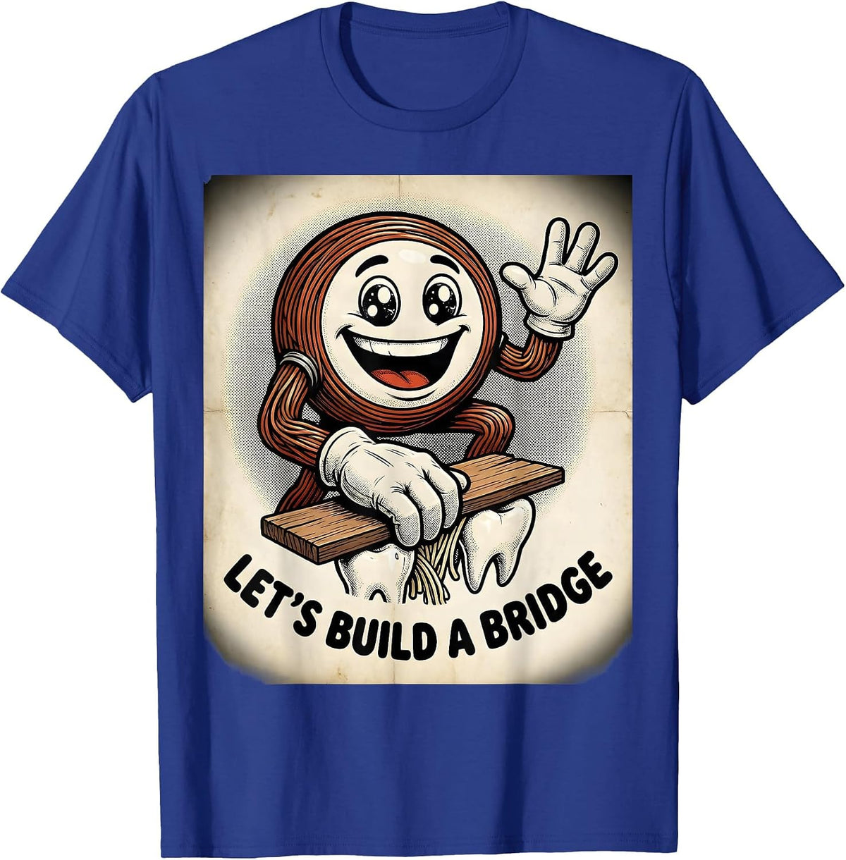 Let's Build A Bridge Retro Cartoon Dental Hygienist Humor T-Shirt - Royal Blue