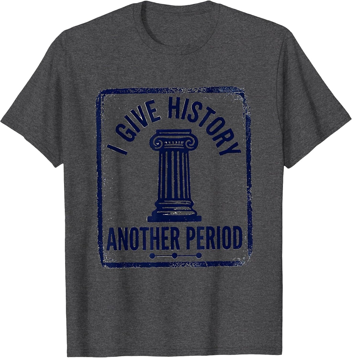 I Give History Another Period Funny History Teacher Back T-Shirt - Dark Heather Grey