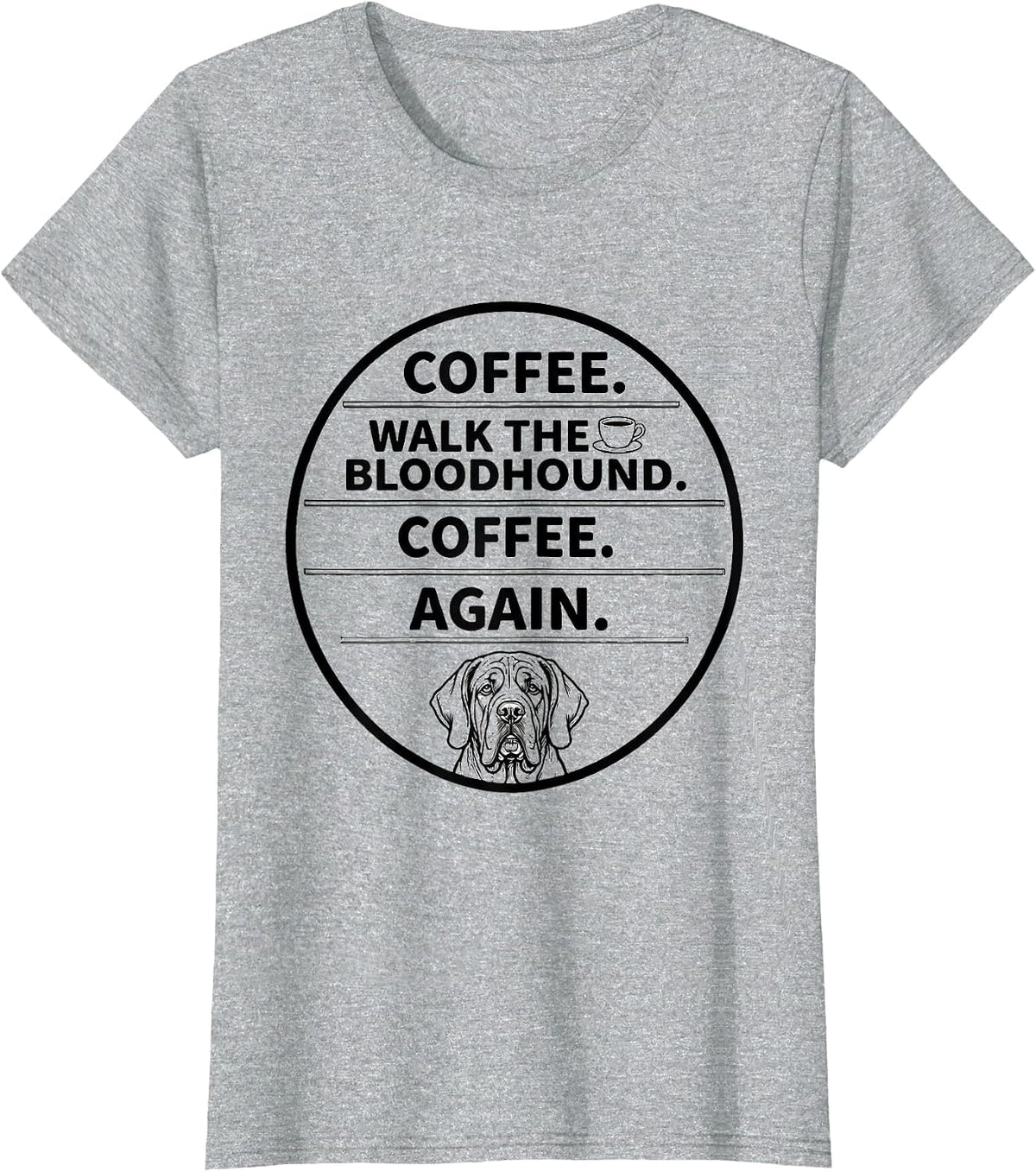 Women's Coffee. Walk The Bloodhound. Coffee. Again. Funny T-Shirt - Heather Grey