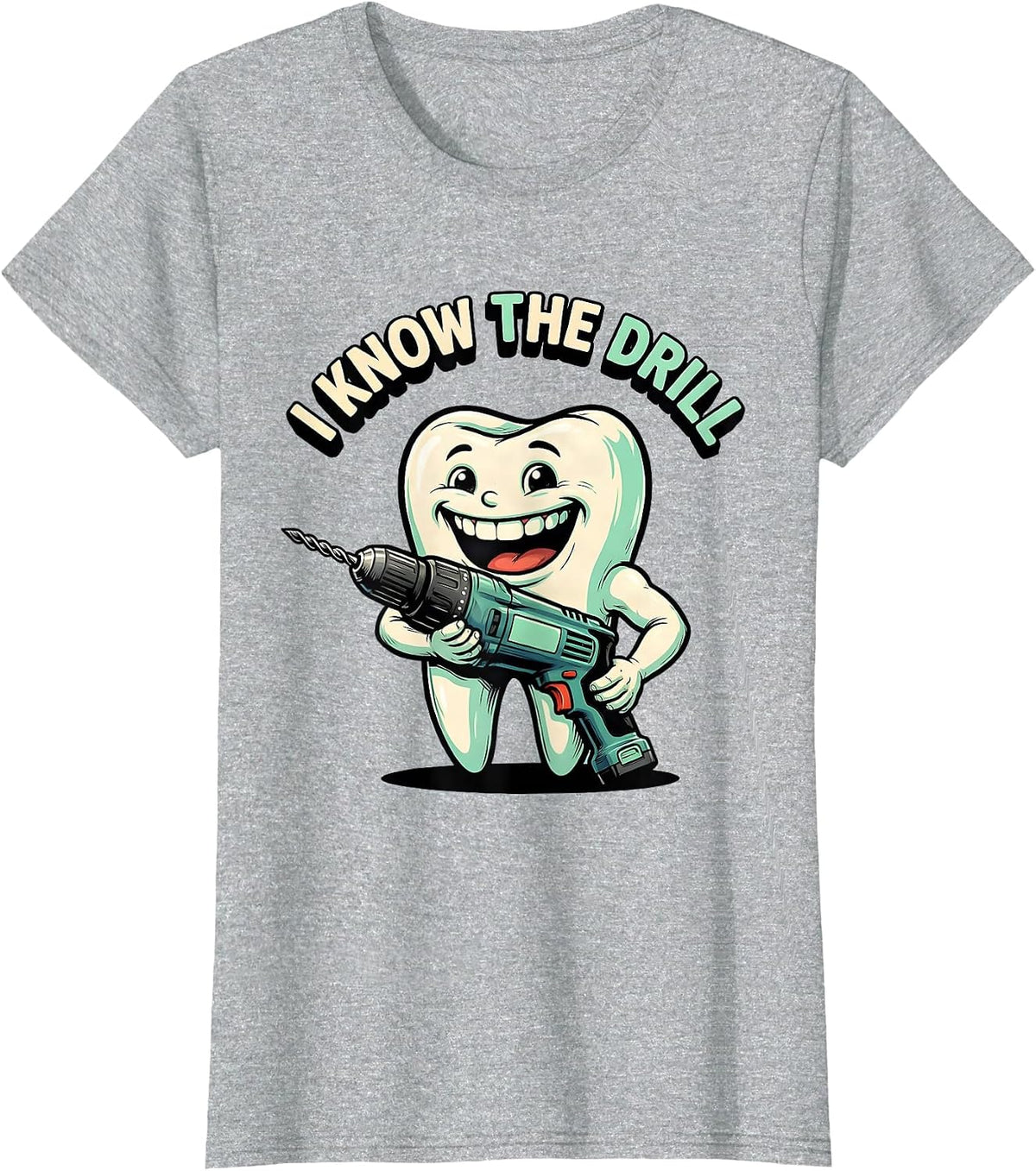 I Know The Drill Funny Dental Hygienist Humor T-Shirt - Heather Grey