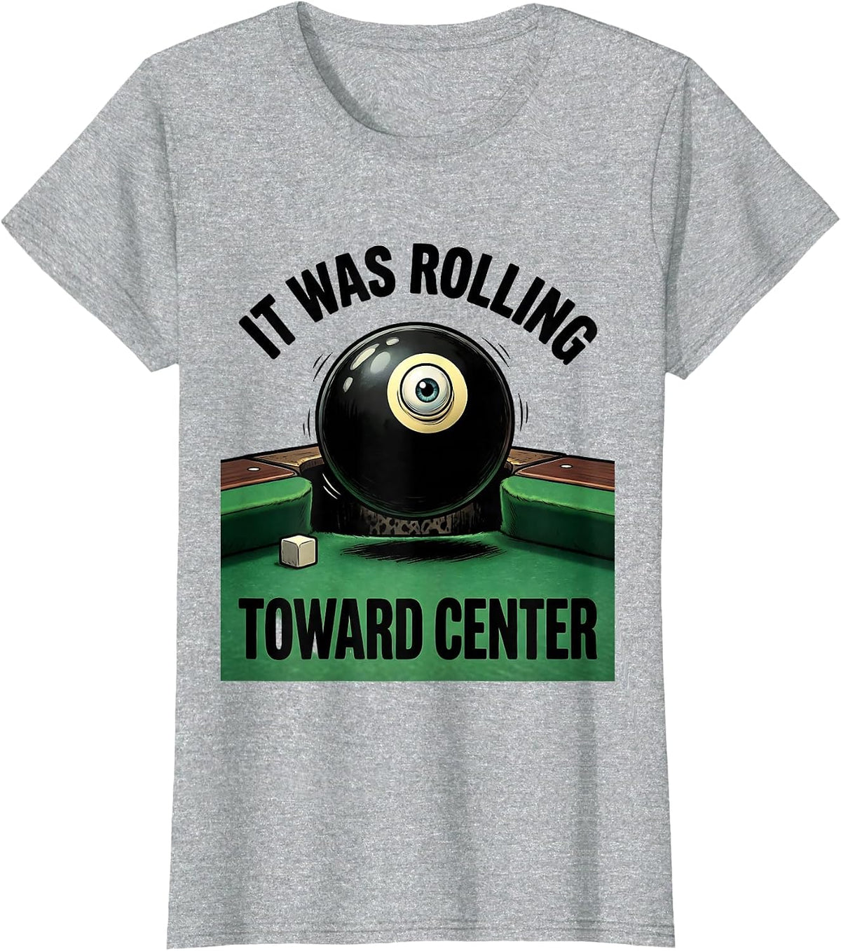 Women's It Was Rolling Toward Center Funny Billiards Player Gift T-Shirt - Heather Grey