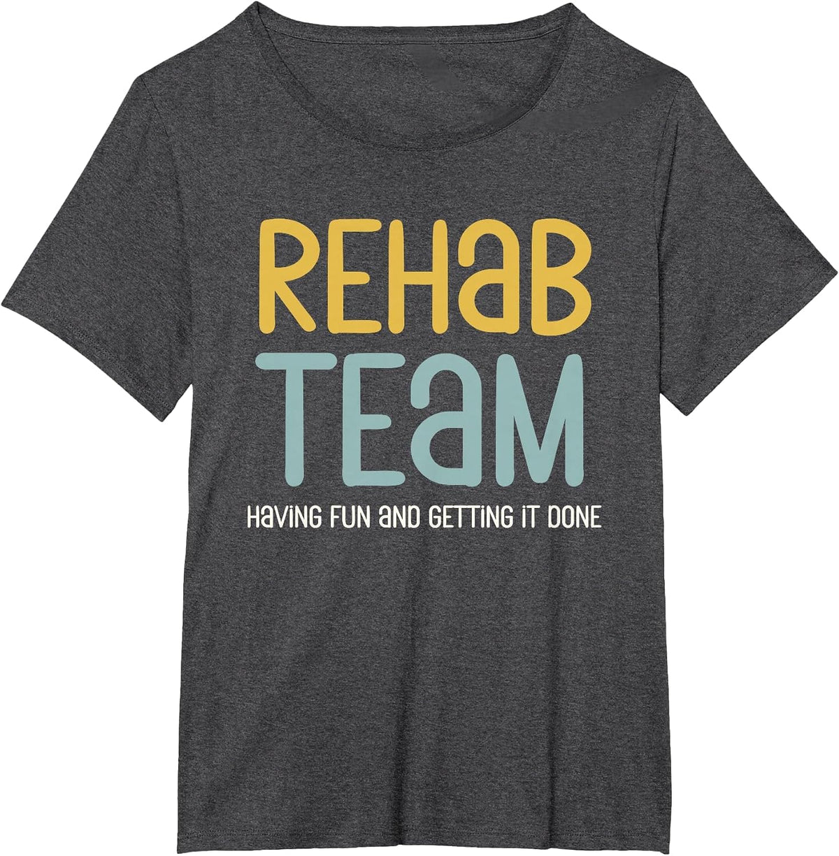 Rehab Team Having Fun and Getting It Done Therapy Week T-Shirt - Dark Heather Grey