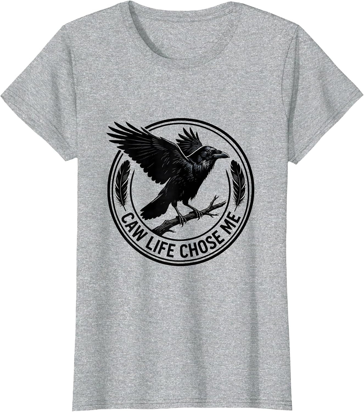 Caw Life Chose Me Crow Bird Lover Design T-Shirt - Heather Grey