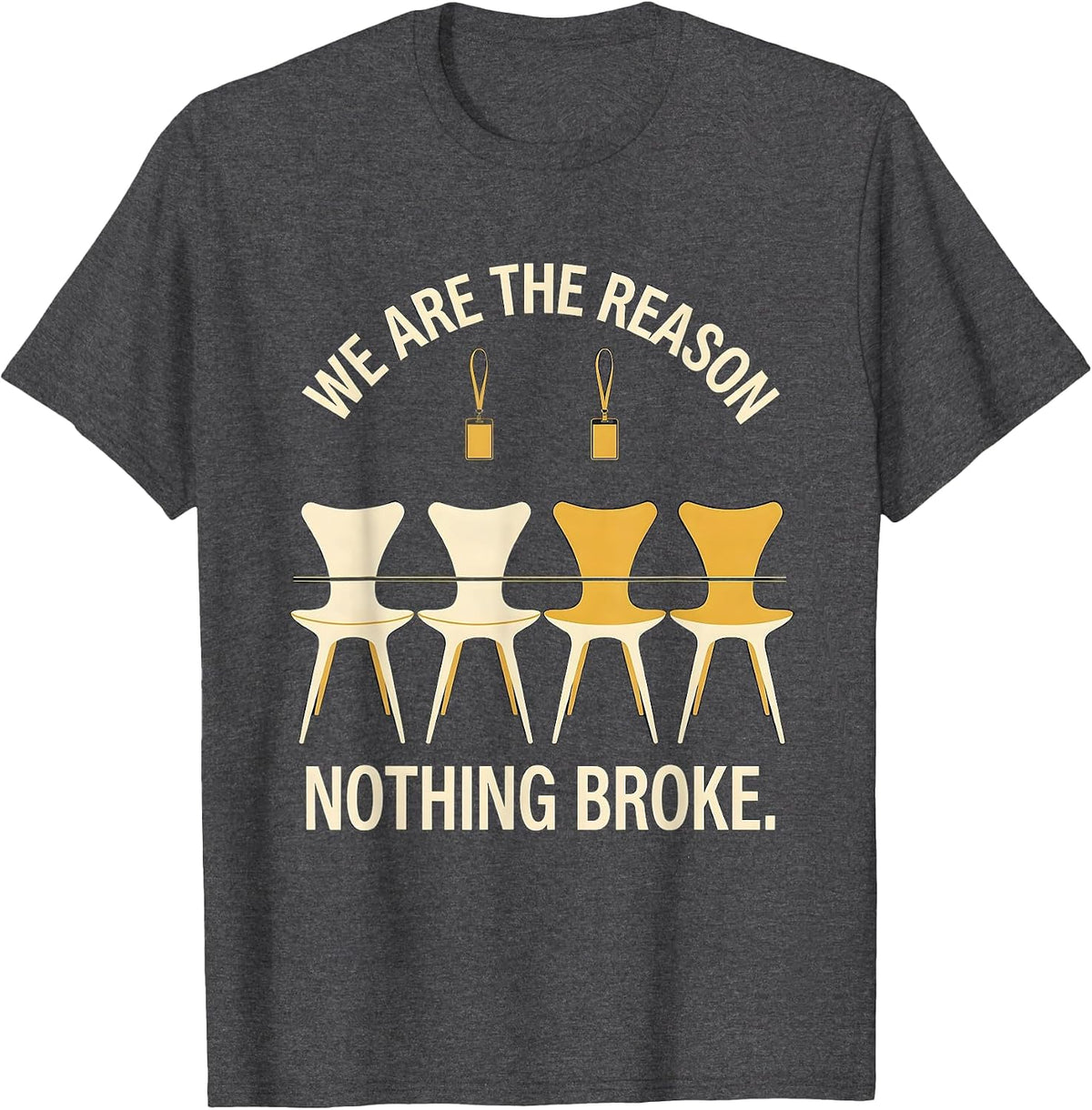 Men's We Are The Reason Nothing Broke Funny Cybersecurity Hacker T-Shirt - Dark Heather Grey