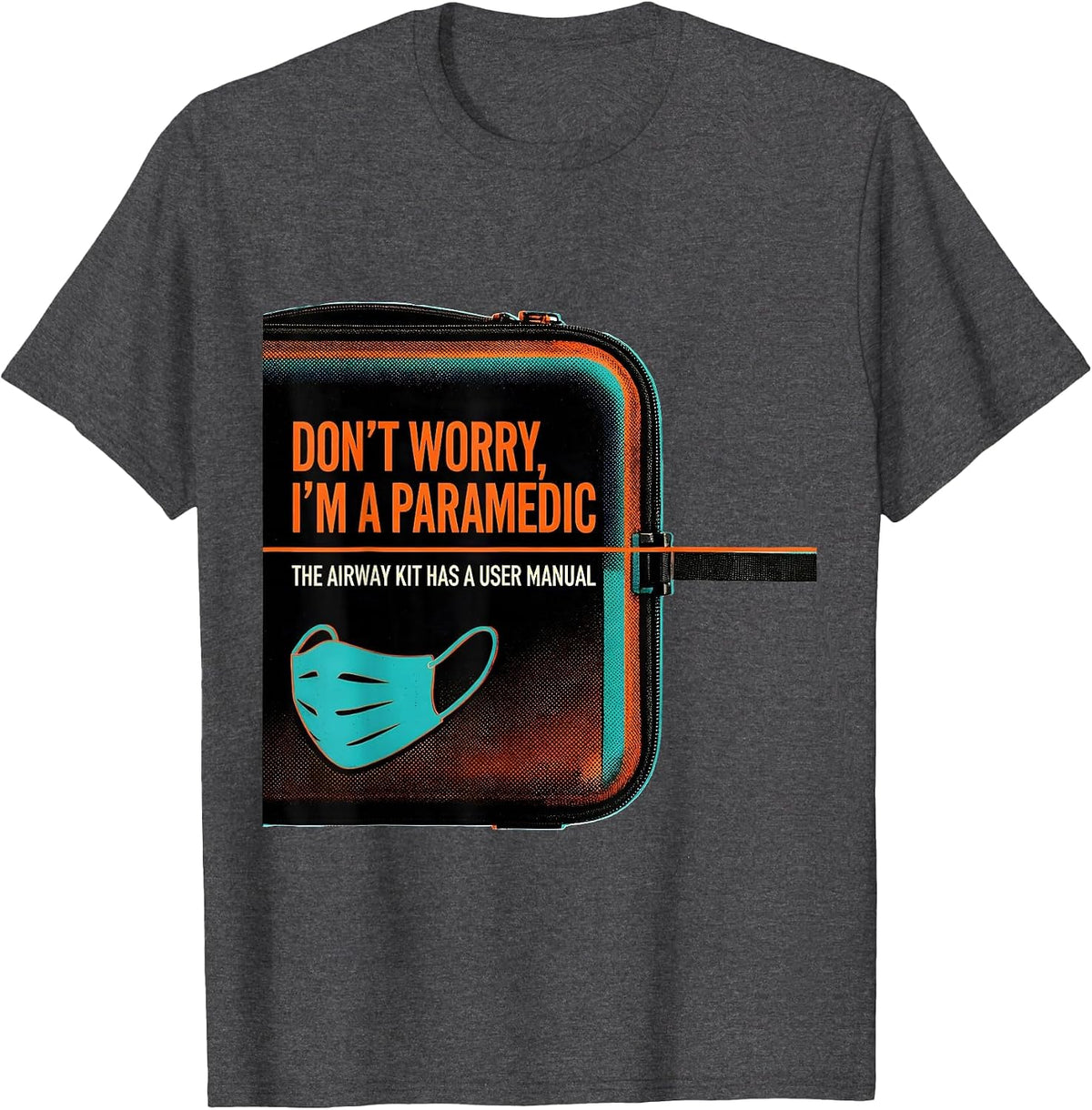 Don't Worry I'm A Paramedic Airway Kit User Manual T-Shirt - Dark Heather Grey