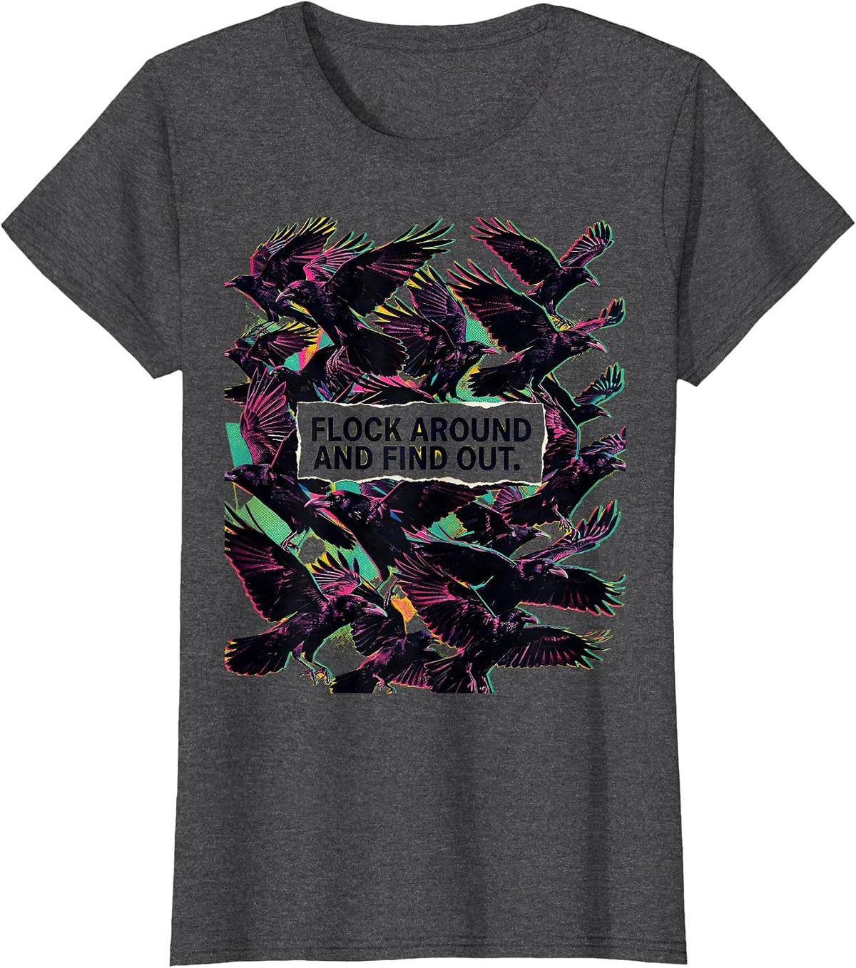 Women's Flock Around and Find Out Funny Crow Design T-Shirt - Dark Heather Grey