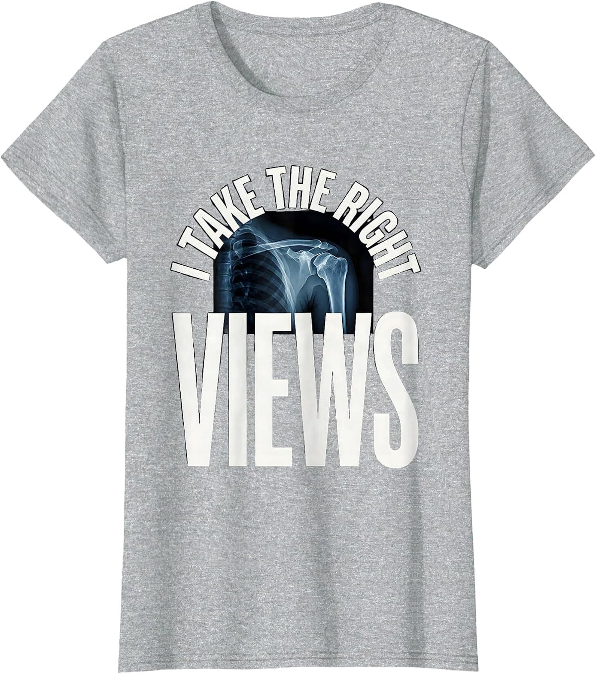 Women's I Take The Right Views Funny Radiology Tech X-ray CT MRI T-Shirt - Heather Grey