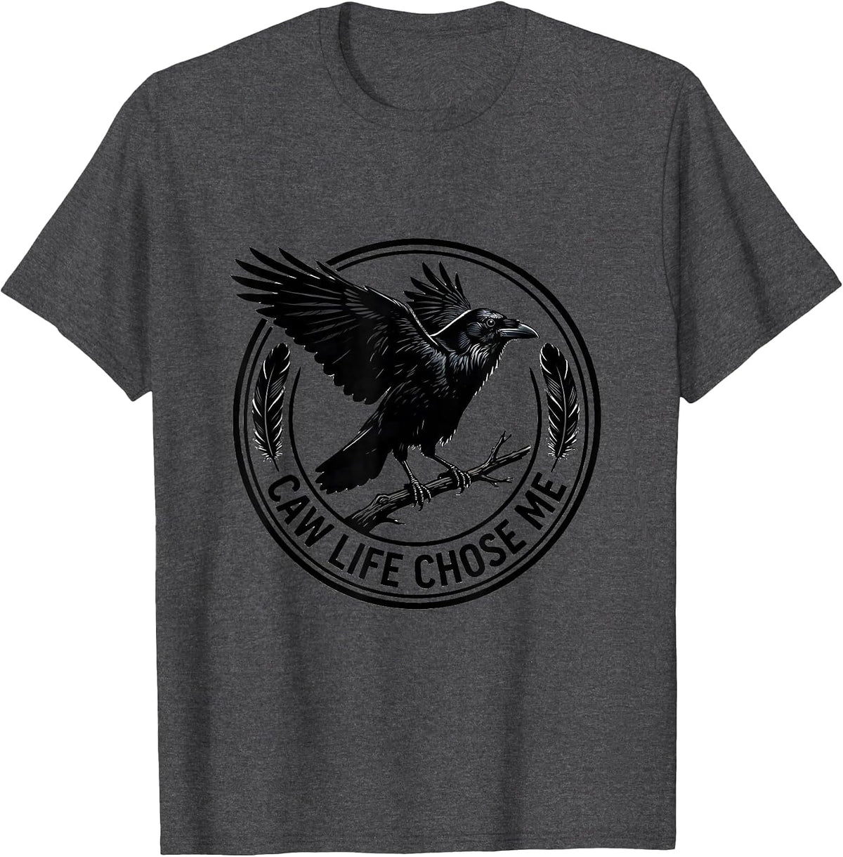 Caw Life Chose Me Crow Bird Lover Design T-Shirt - Dark Heather Grey