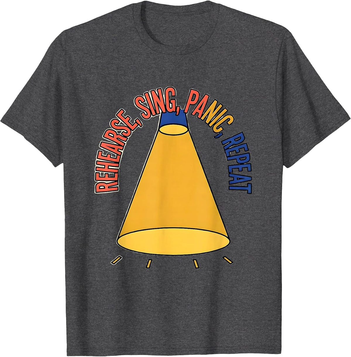 Rehearse Sing Panic Repeat Funny Musical Theatre Kid Theater T-Shirt - Dark Heather Grey