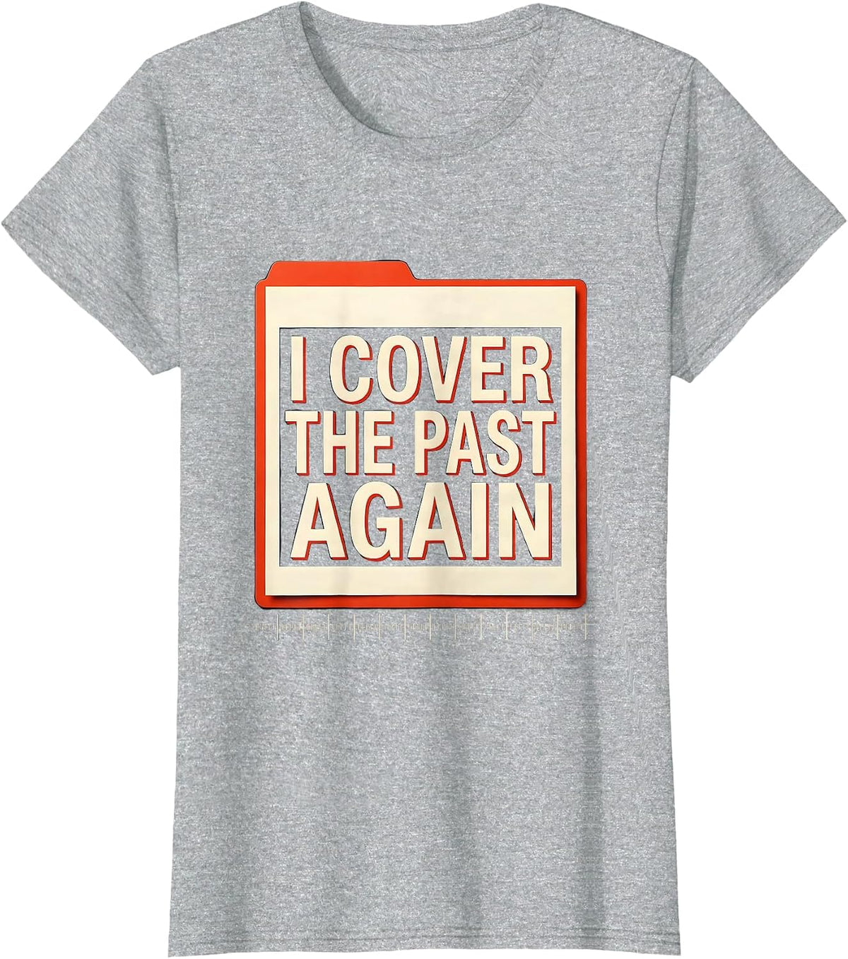 I Cover The Past Again Funny History Teacher Classroom Humor T-Shirt - Heather Grey