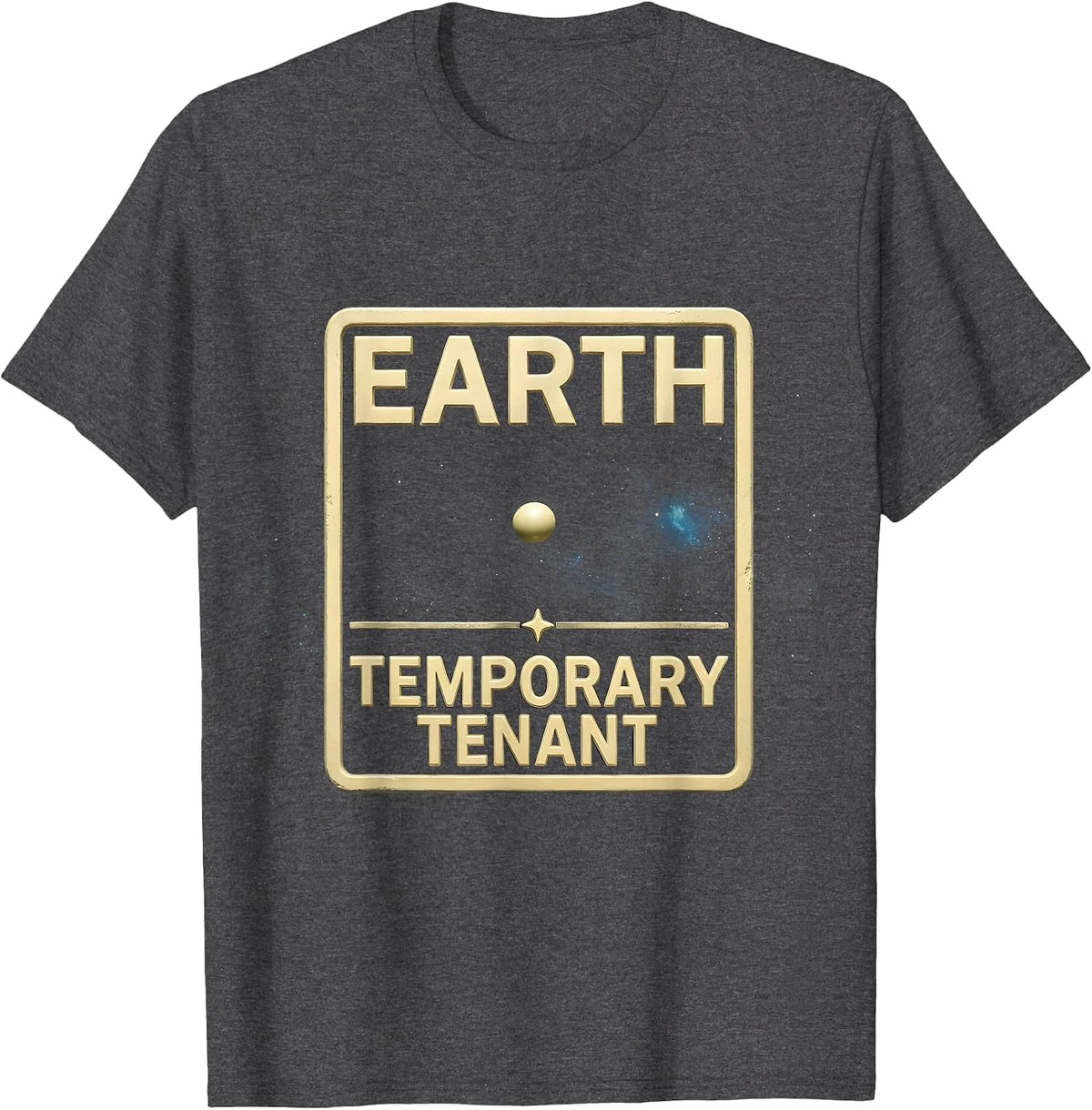 Earth Temporary Tenant Funny Astronomy Space Science Fan T-Shirt - Dark Heather Grey