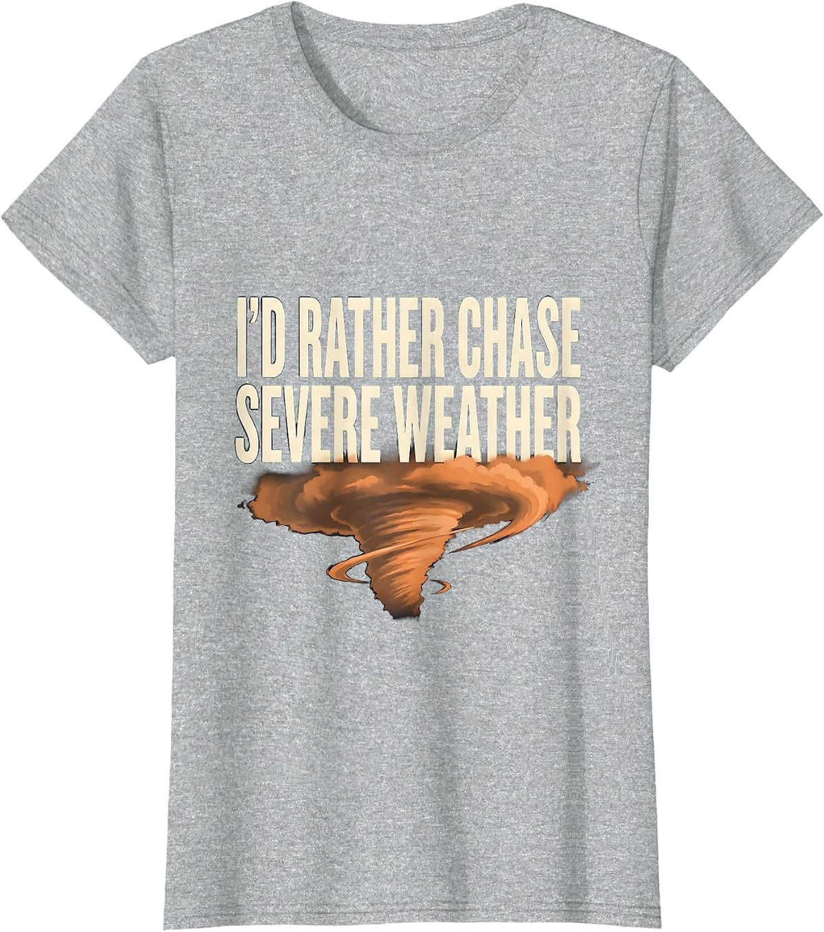 Women's I'd Rather Chase Severe Weather Funny Meteorology Storm T-Shirt - Heather Grey