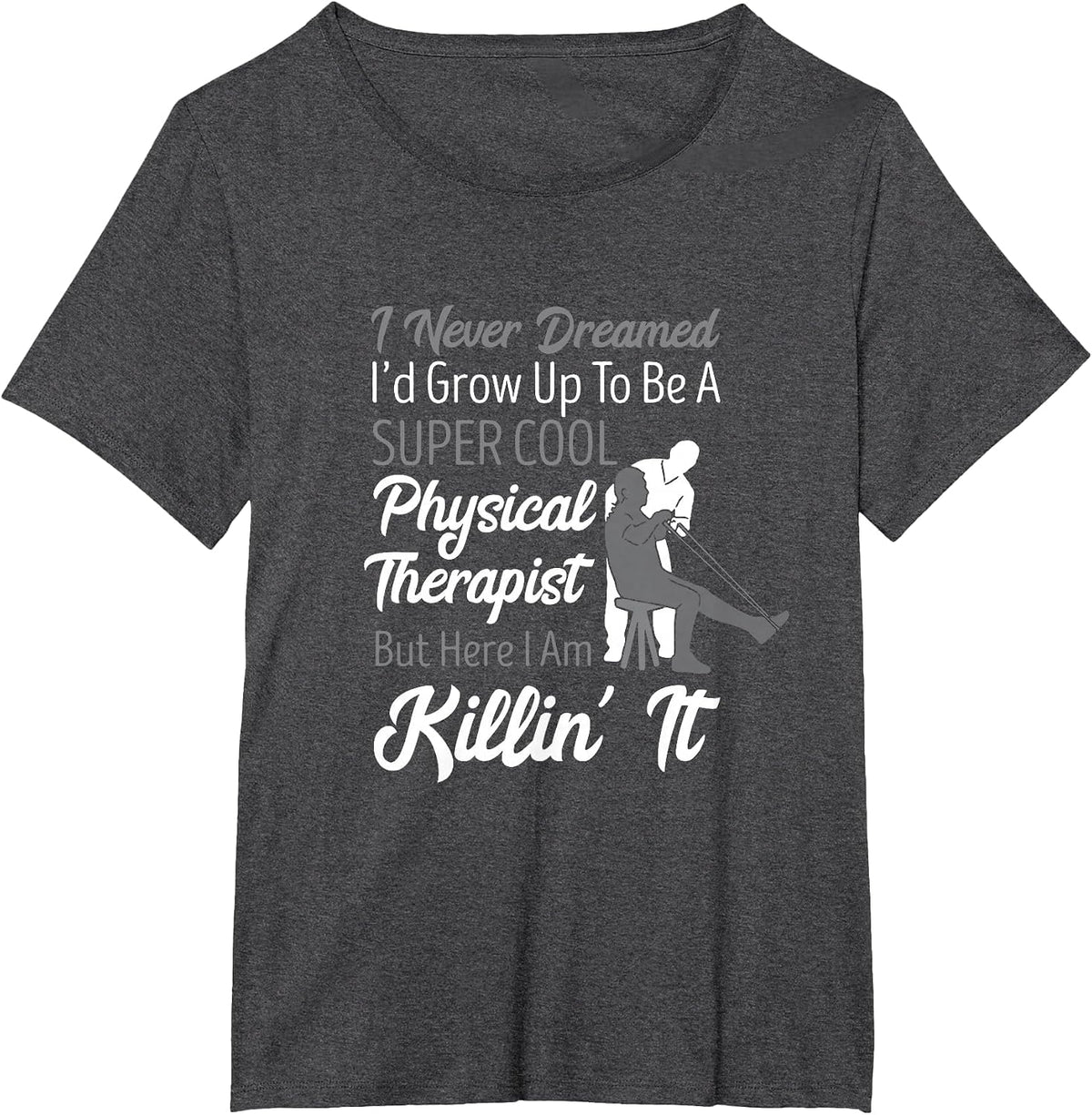 Physical Therapist I Never Dreamed PT Physical Therapy T-Shirt - Dark Heather Grey