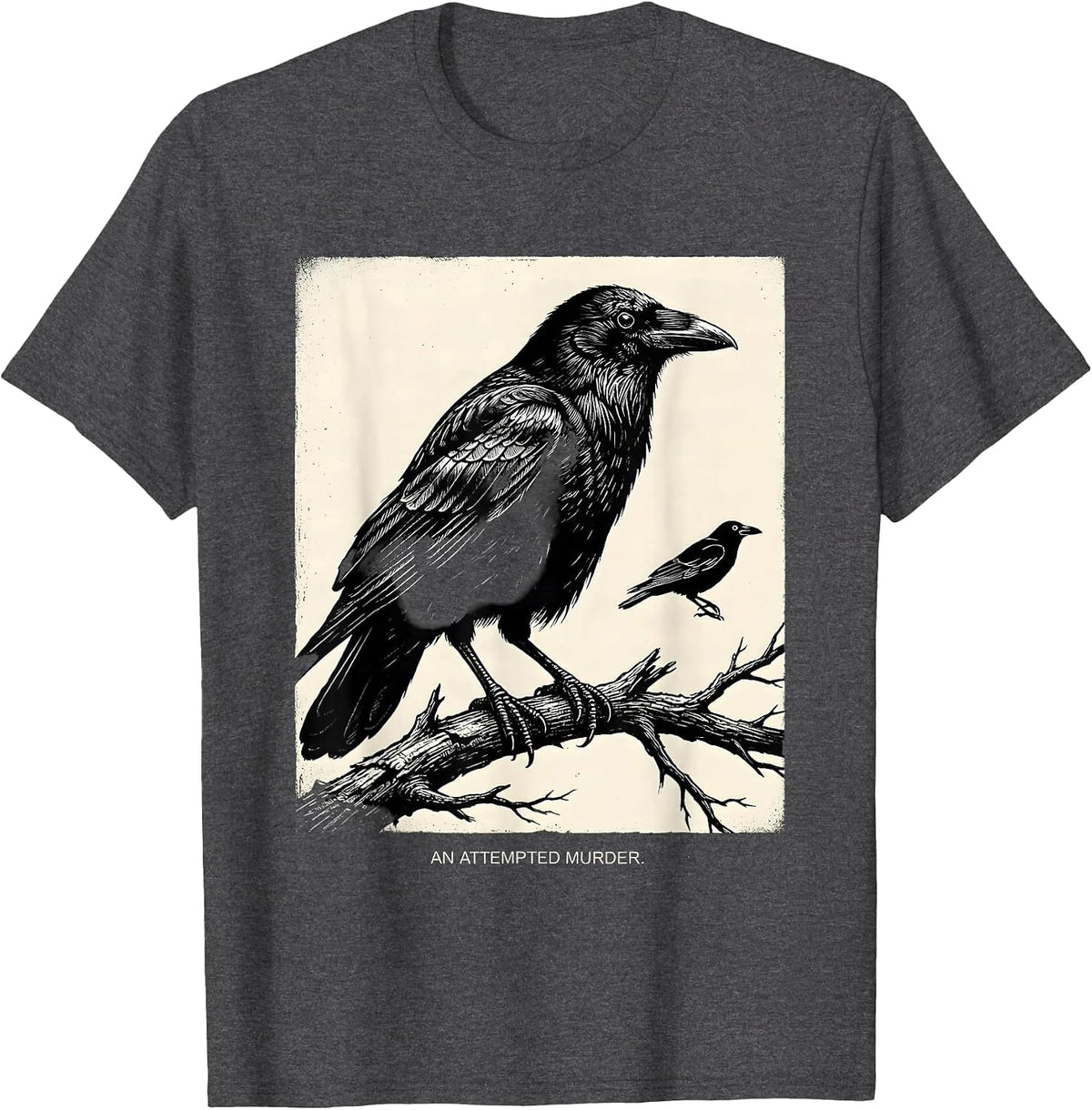 An Attempted Murder Dark Humor Crow Lover Birdwatching Gift T-Shirt - Dark Heather Grey