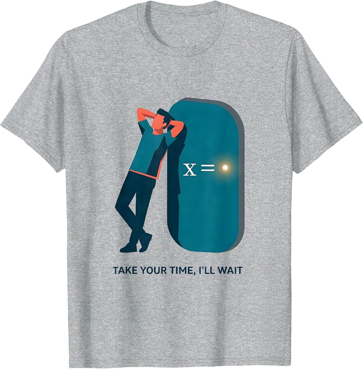 Men's Take Your Time, I'll Wait Funny Math Teacher Gift Sarcastic T-Shirt - Heather Grey