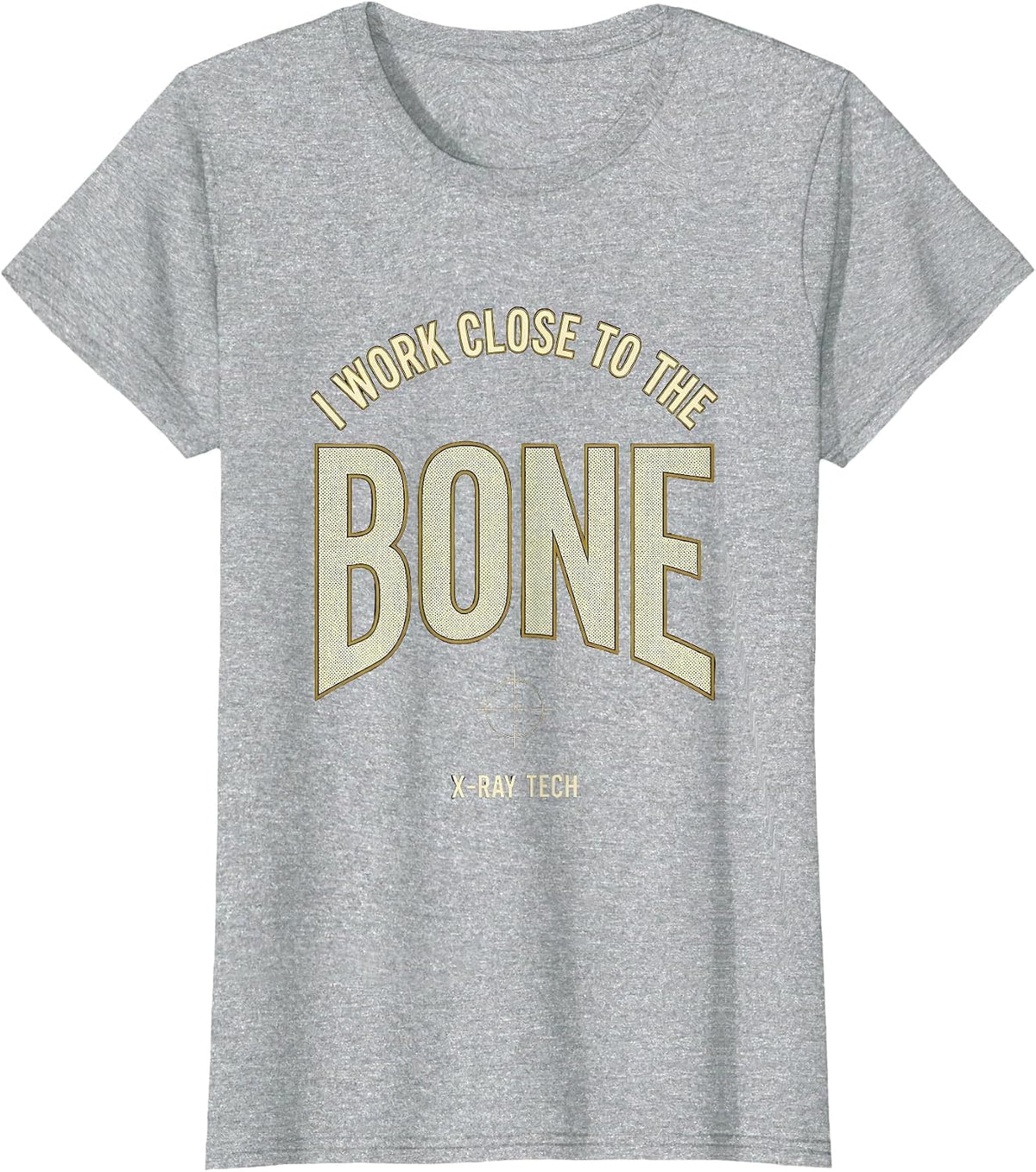 Women's I Work Close To The Bone X-Ray Tech Radiology Rad Tech Gift T-Shirt - Heather Grey