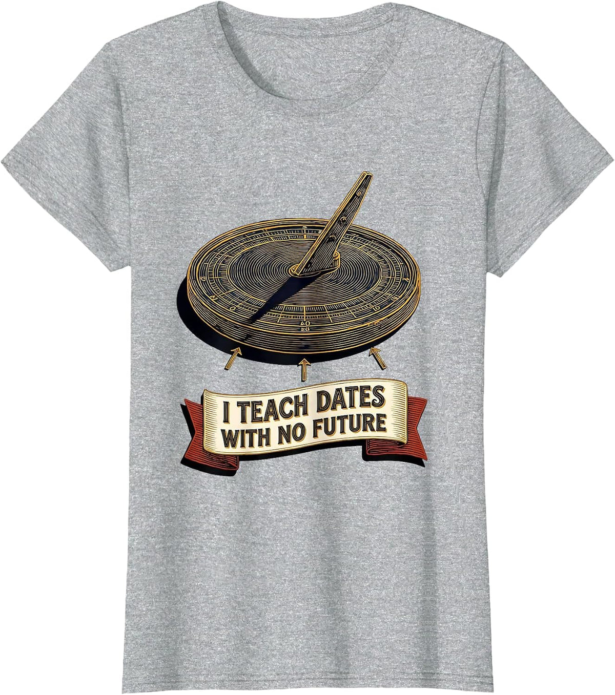 I Teach Dates With No Future Funny History Teacher Classroom T-Shirt - Heather Grey