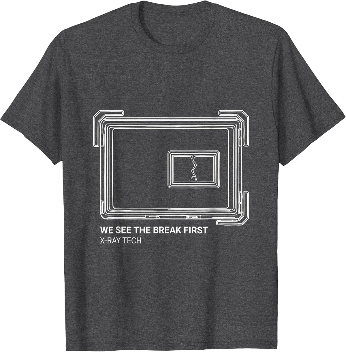 Men's We See The Break First X-Ray Tech Radiology Rad Tech Humor T-Shirt - Dark Heather Grey